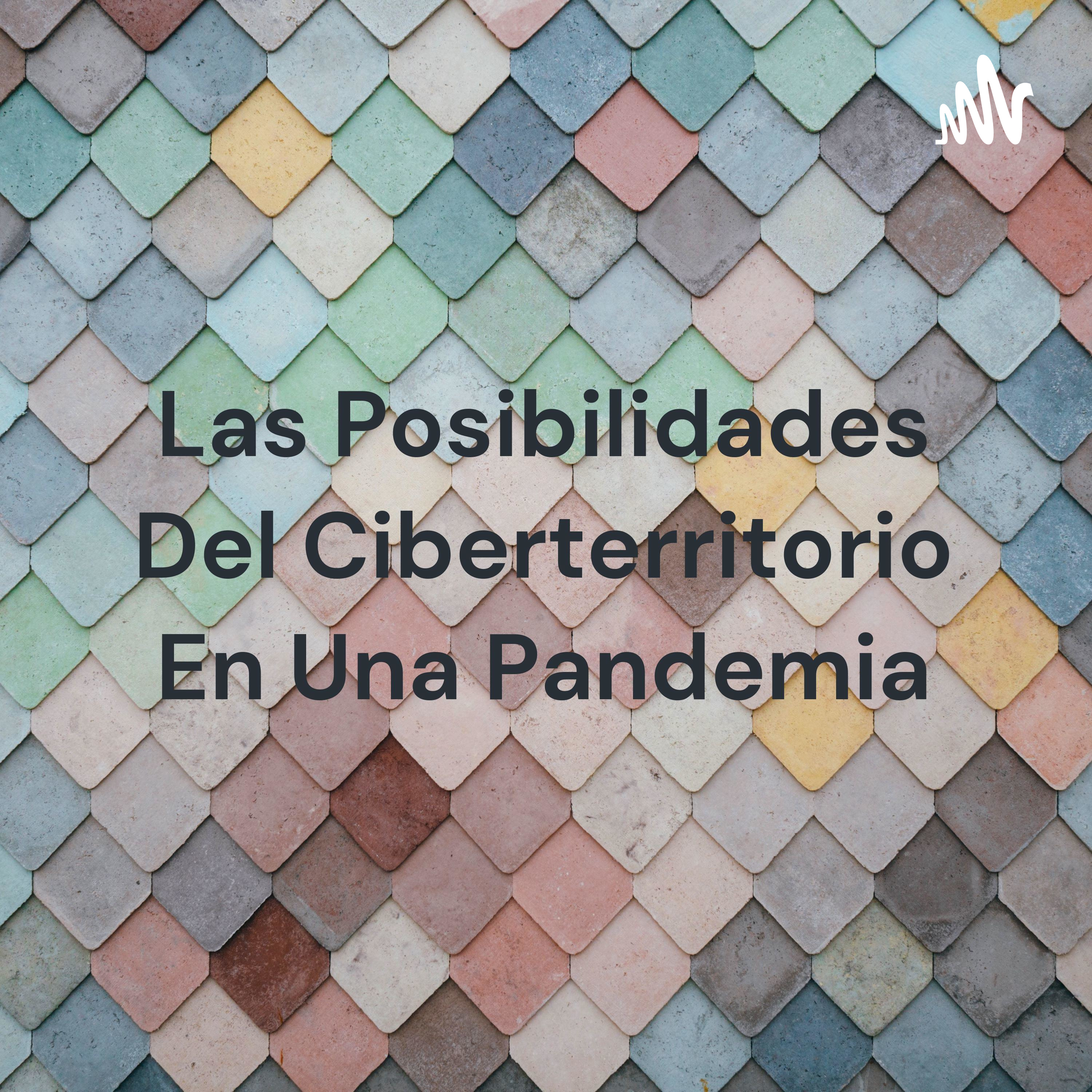 Las Posibilidades Del Ciberterritorio En Una Pandemia