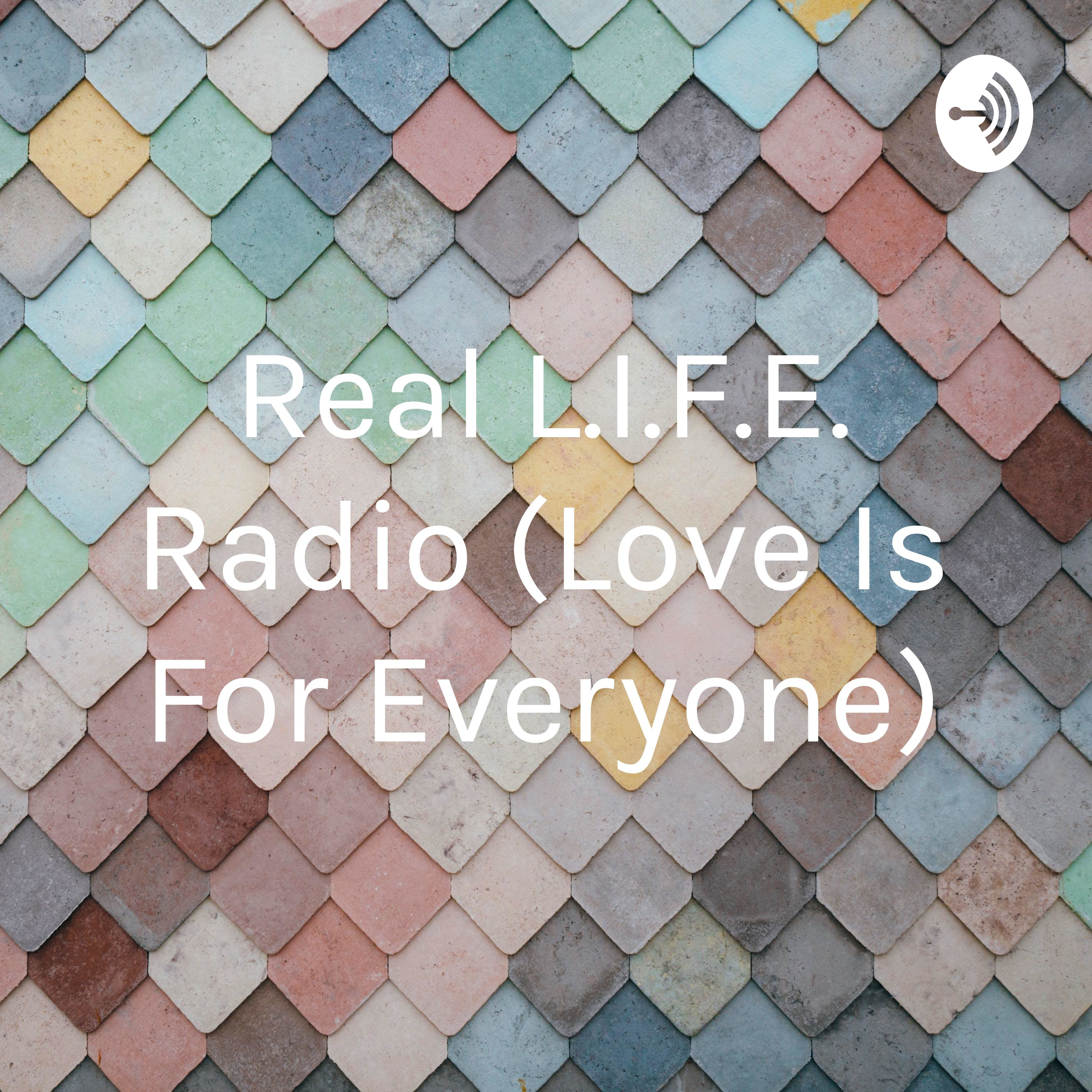 Real L.I.F.E. Radio (Love Is For Everyone)