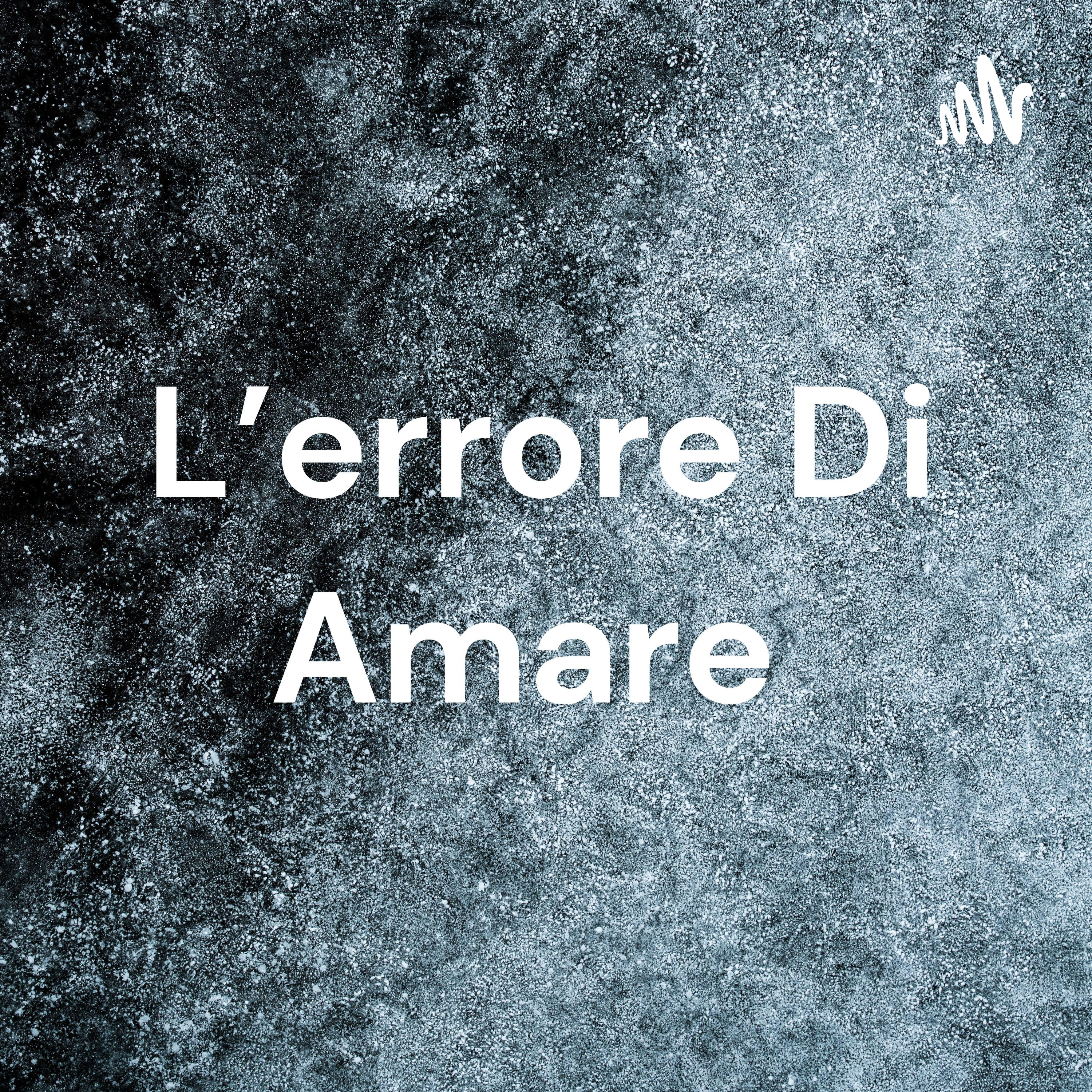 L'errore Di Amare podcast artwork