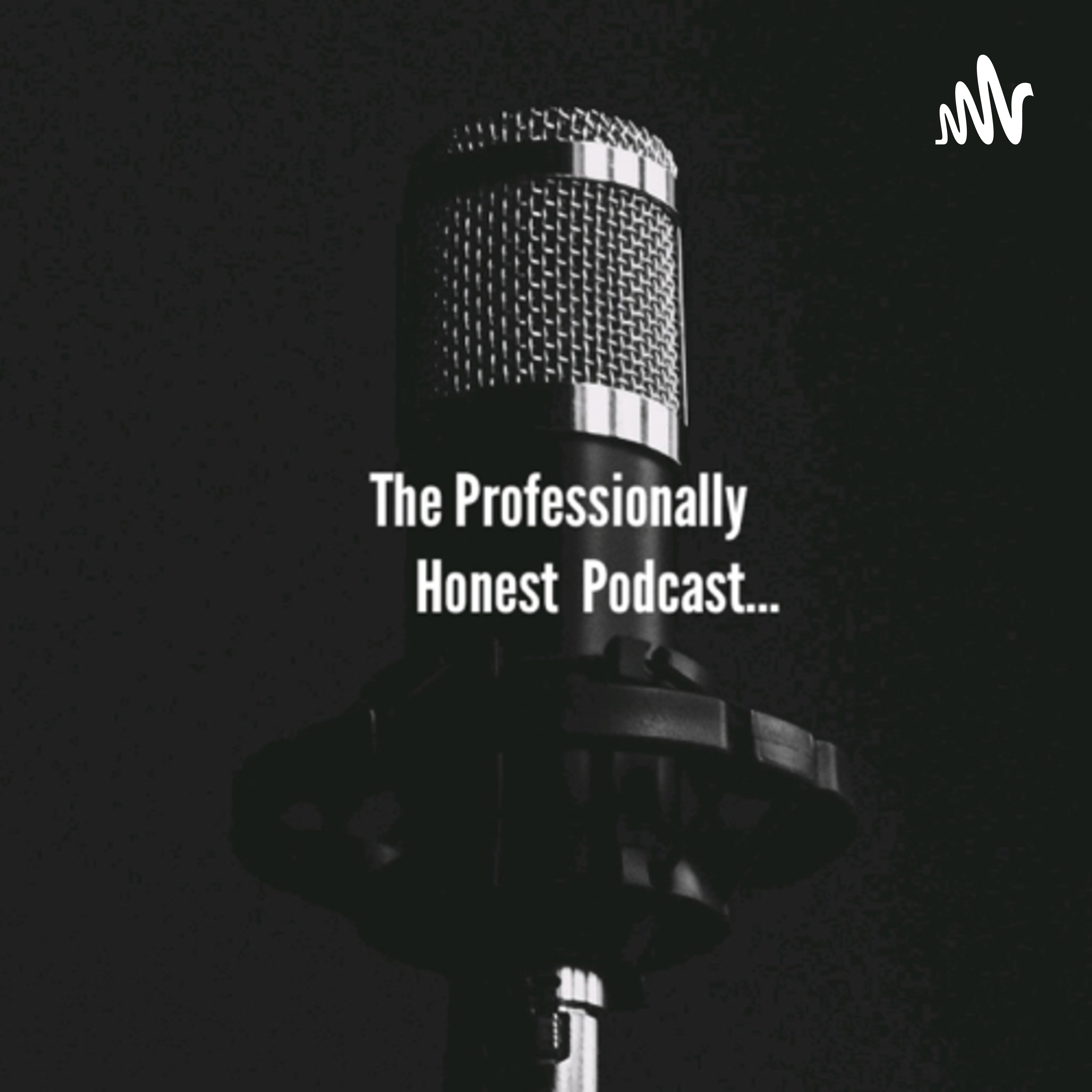 The Professionally Honest Podcast