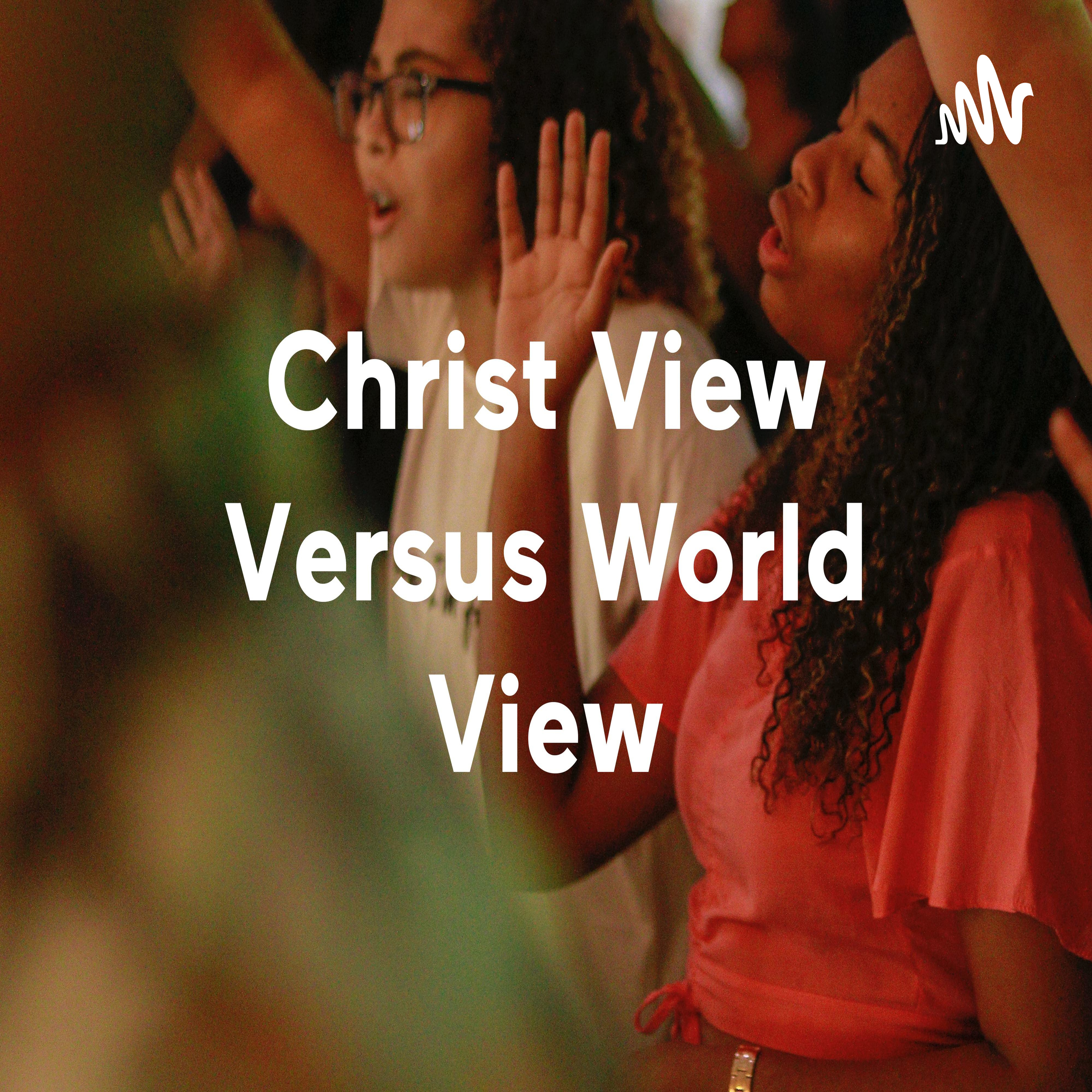 Christ View Versus World View