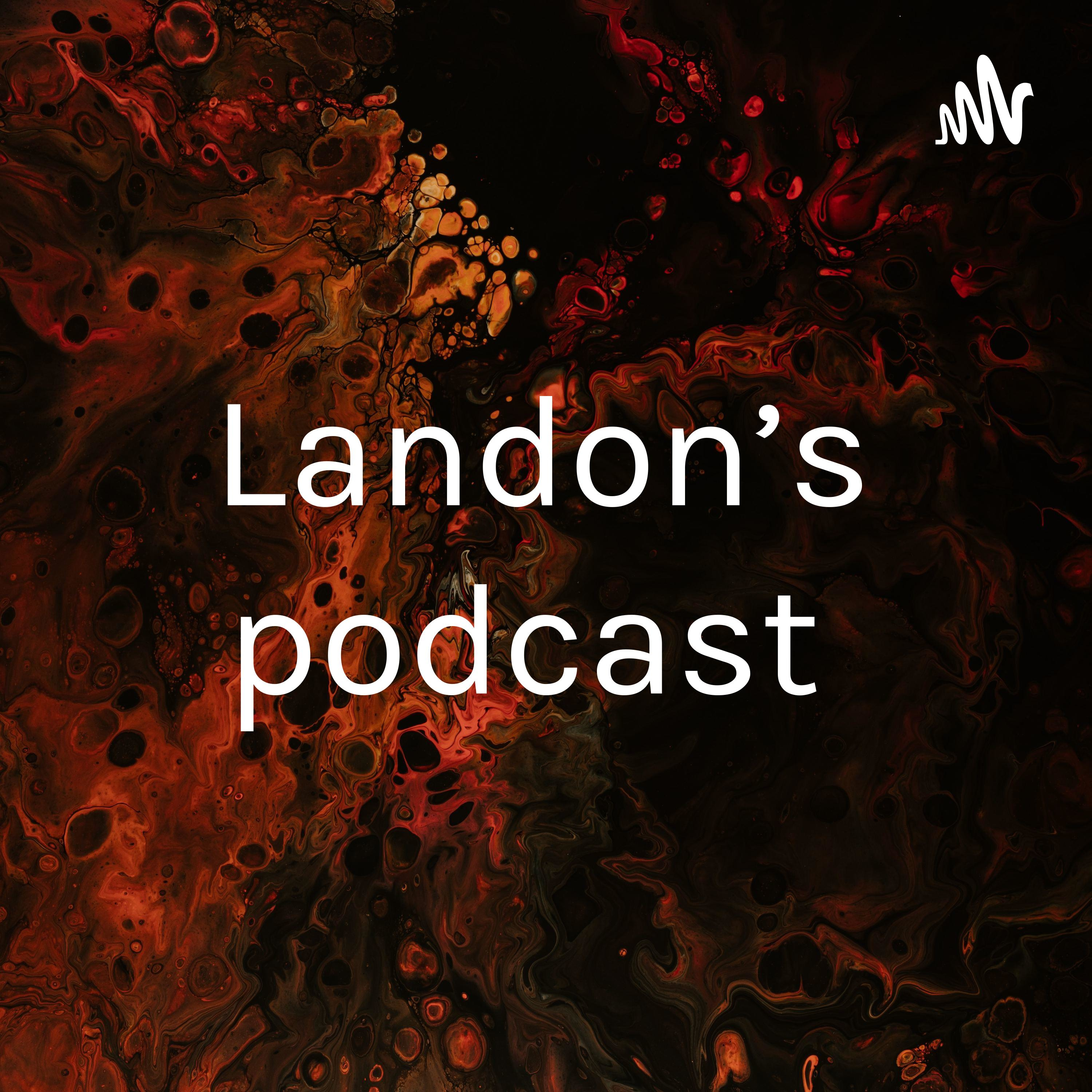 Landon’s podcast