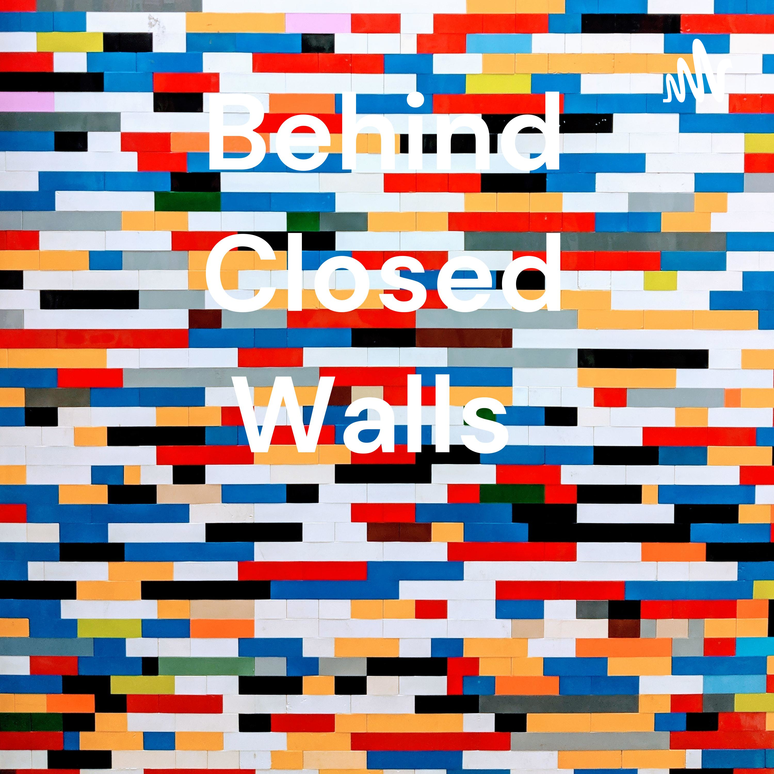 Behind Closed Walls 