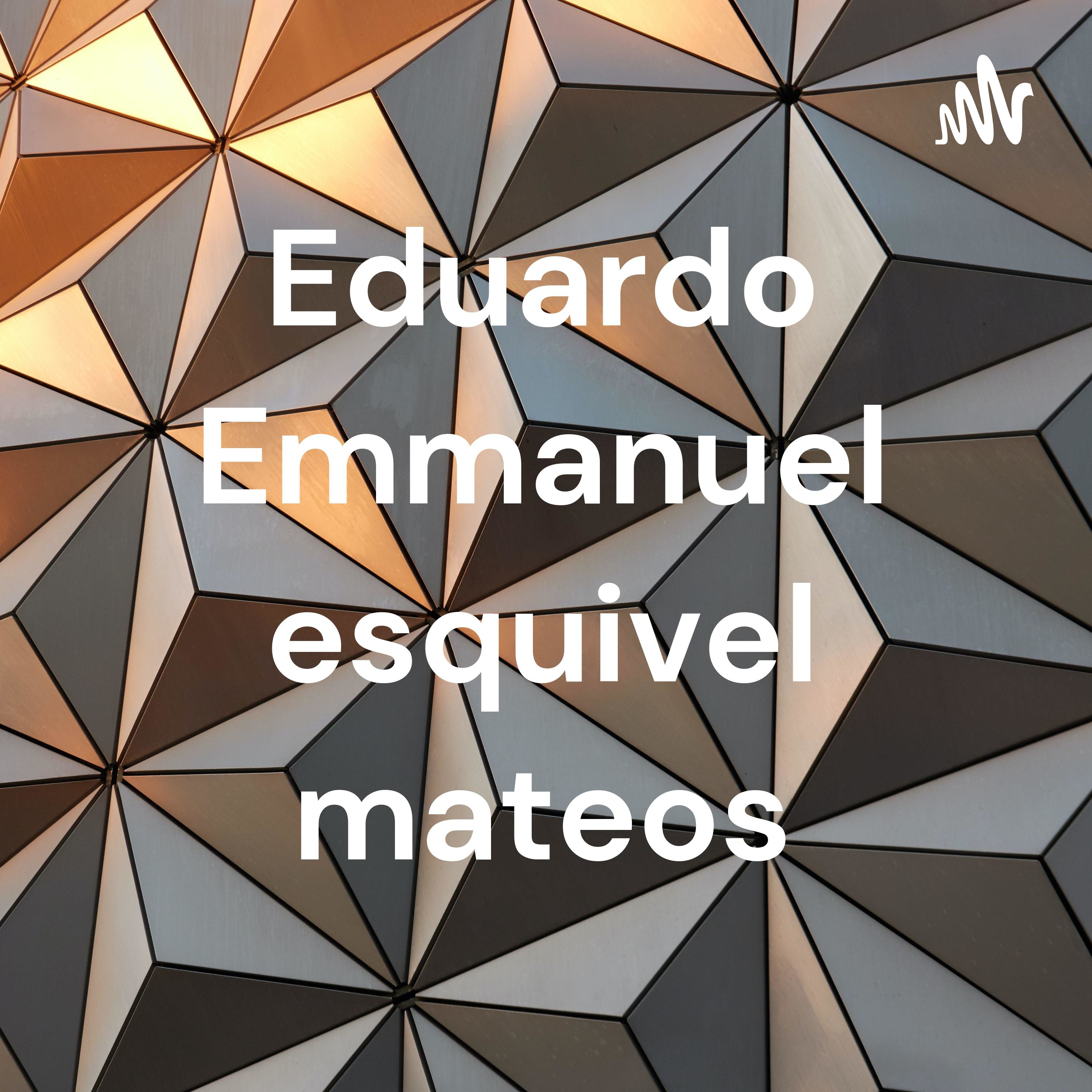 Eduardo Emmanuel esquivel mateos