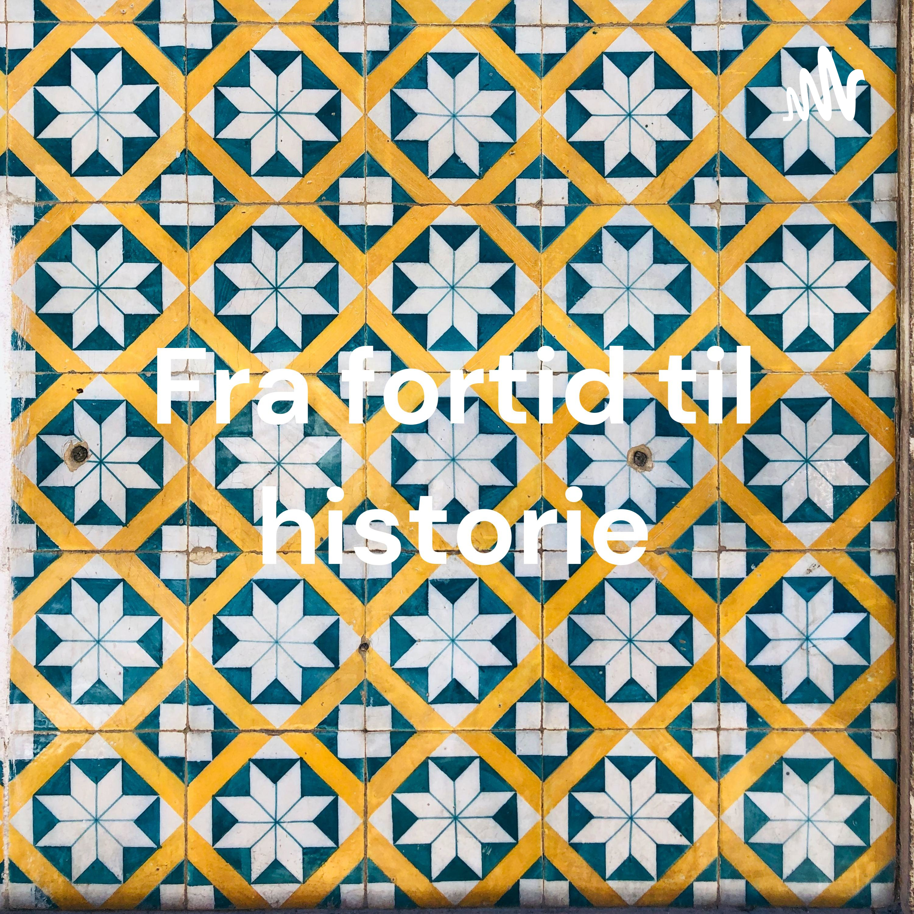 Fra fortid til historie - kap 1 og 2 i uddrag af Stine Karlsen