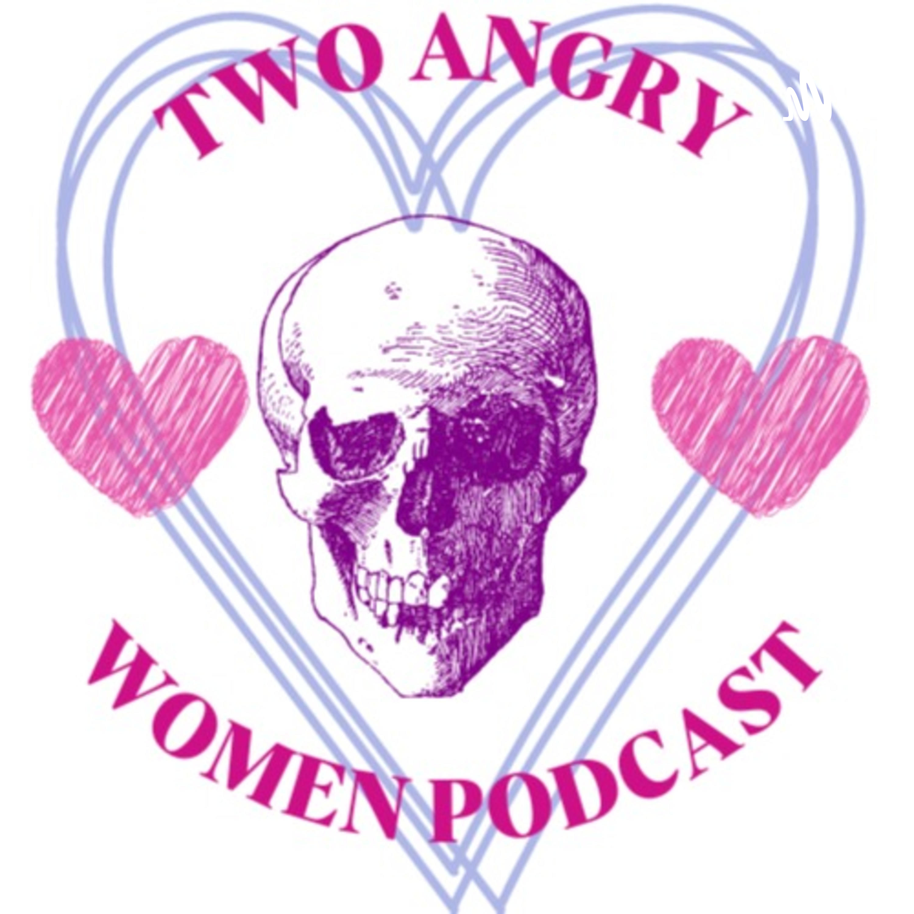 Two Angry Women Podcast