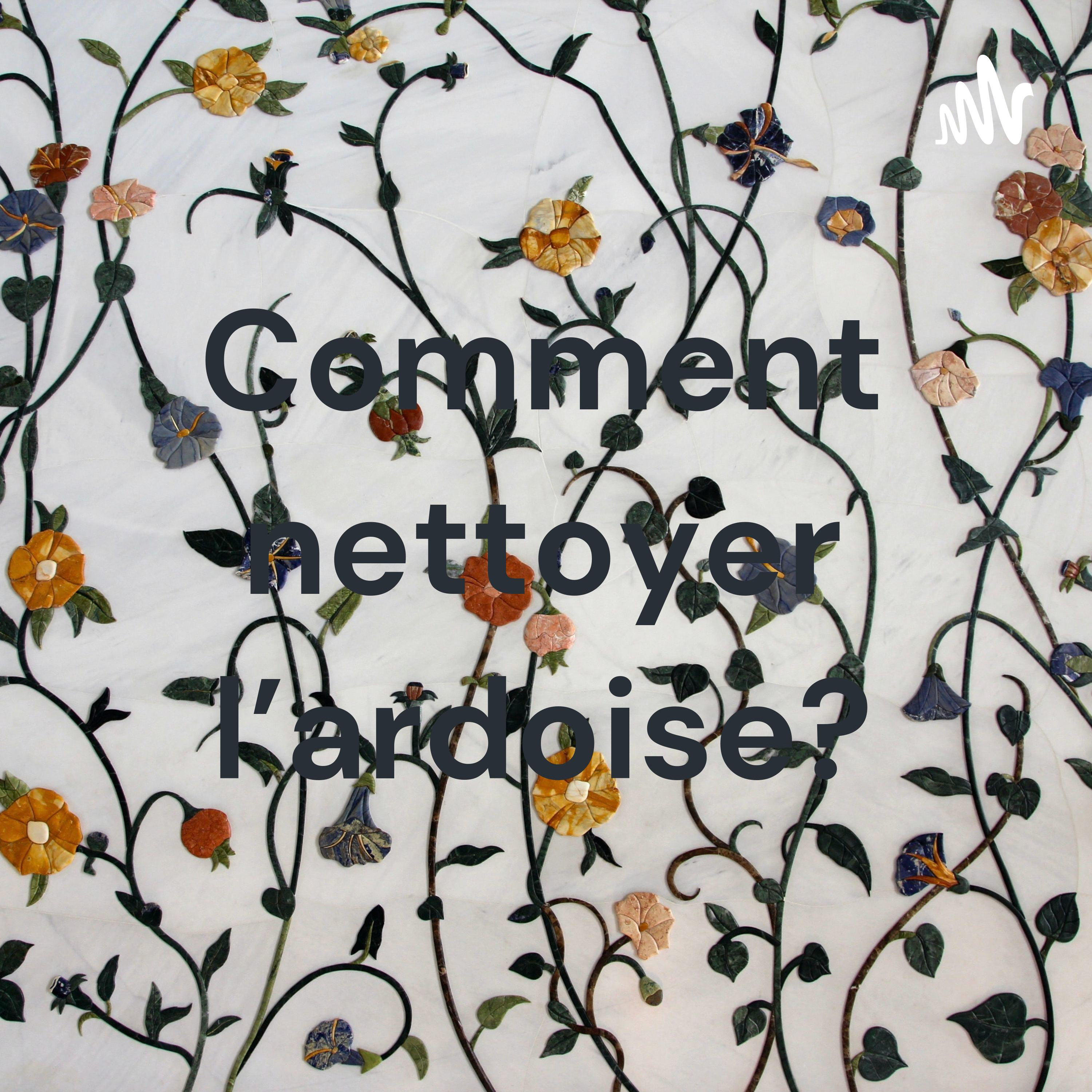 Comment nettoyer l'ardoise?