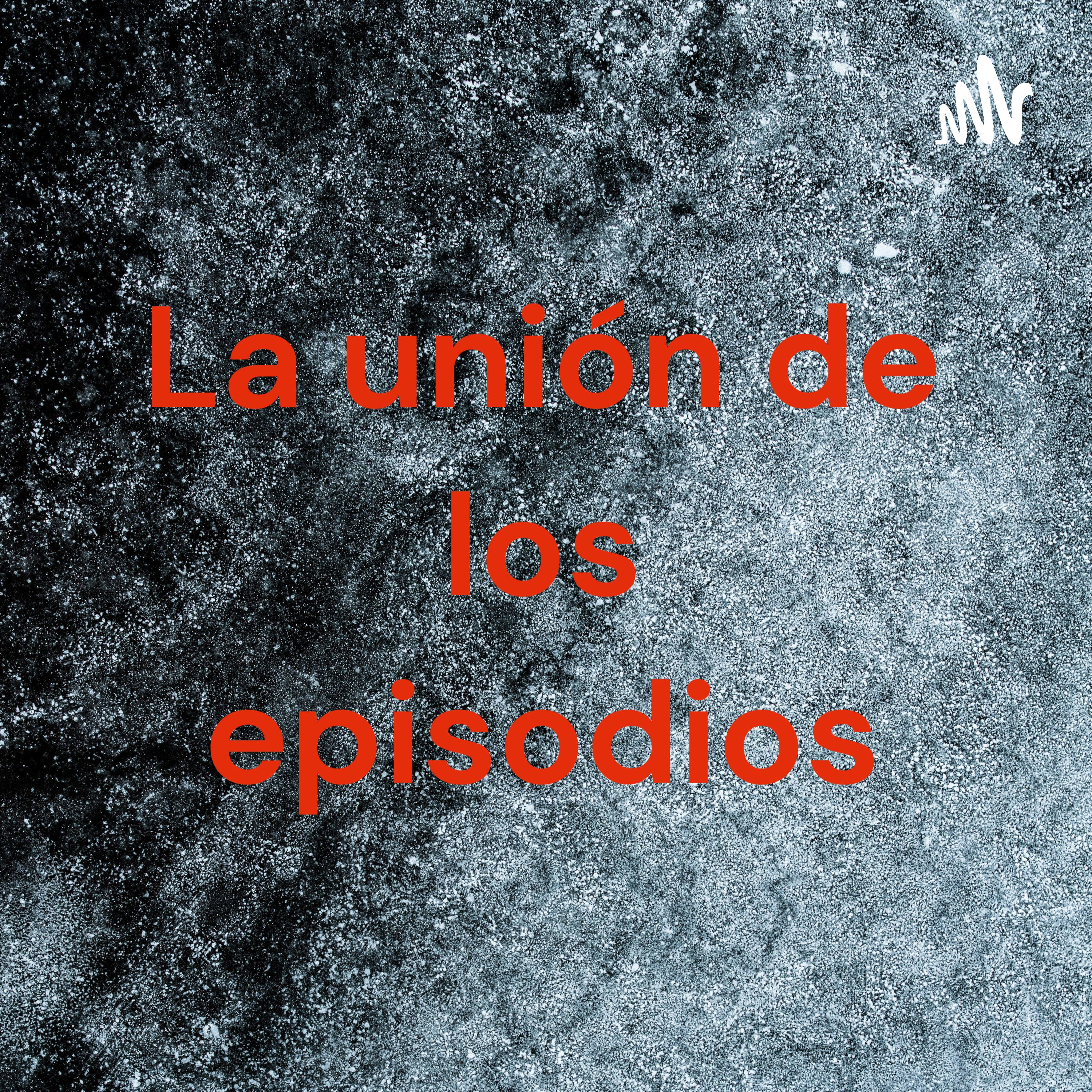 La unión de los episodios