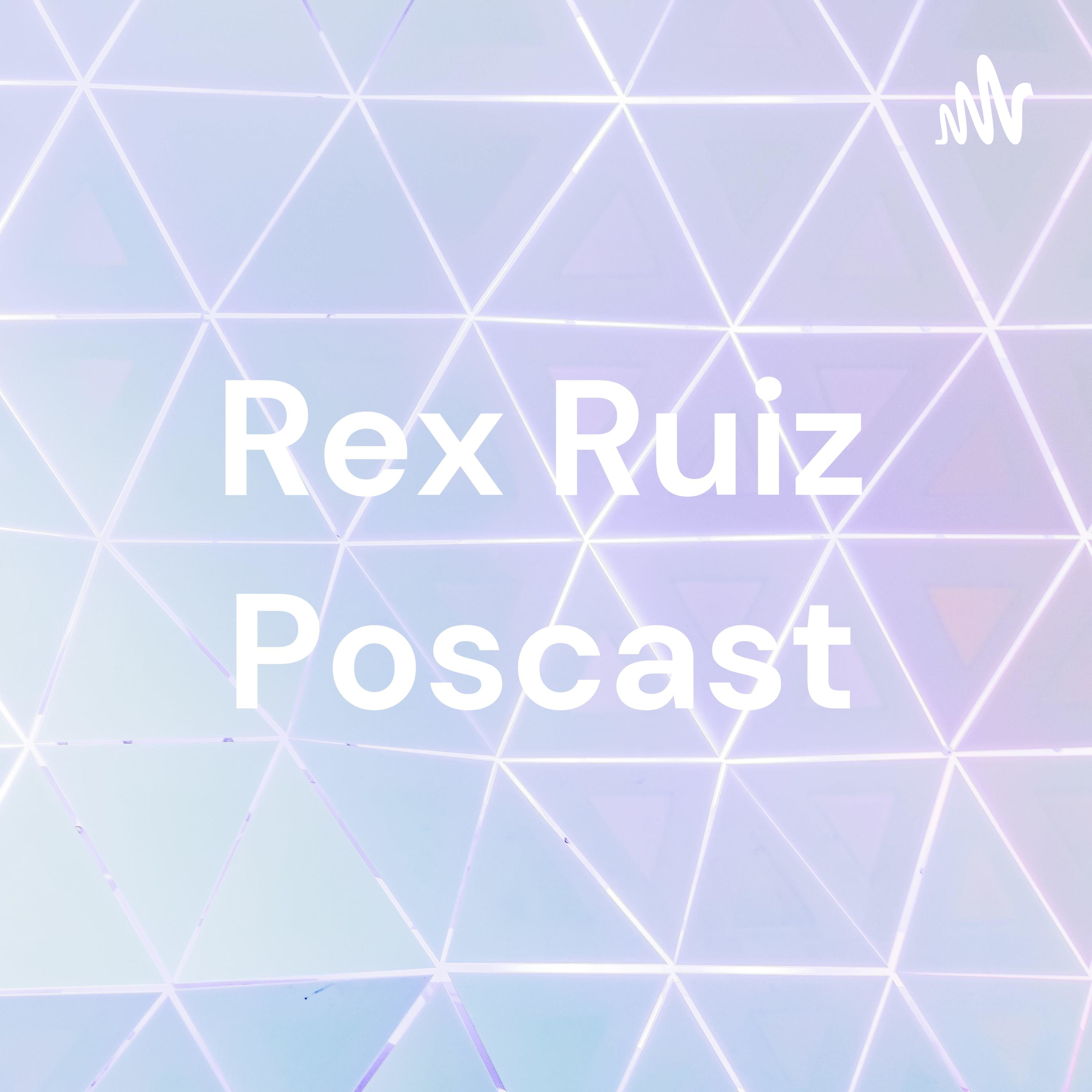 Rex Ruiz Poscast