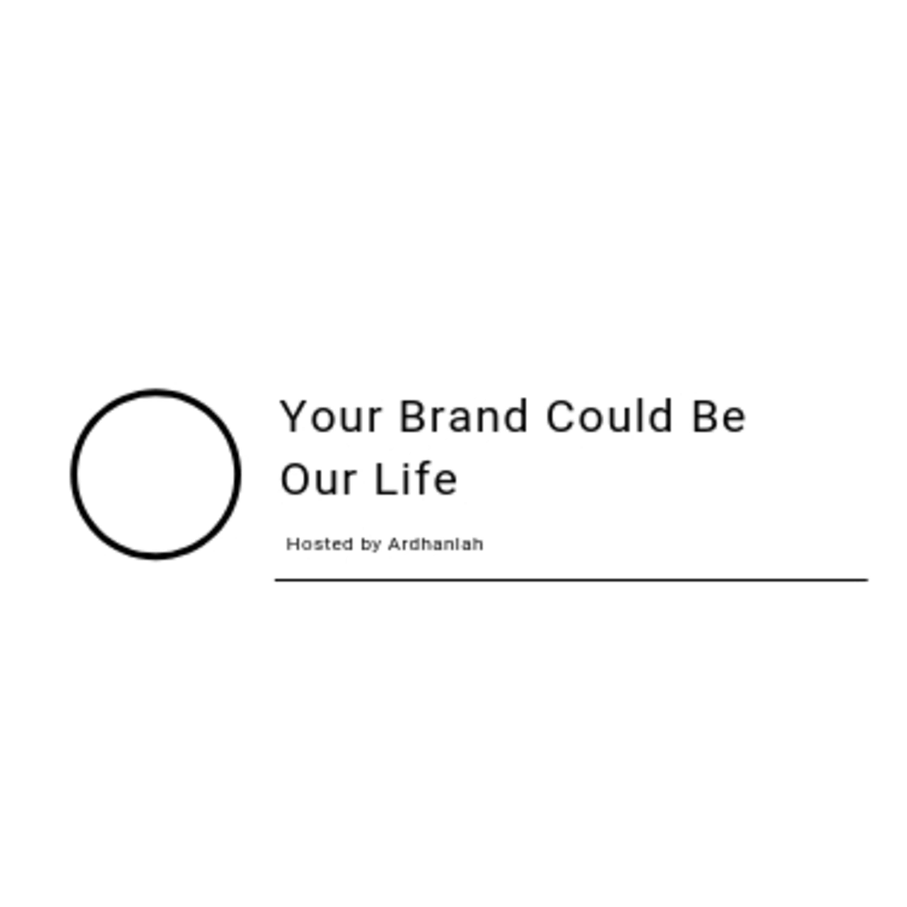 Your Brand Could Be Our Life