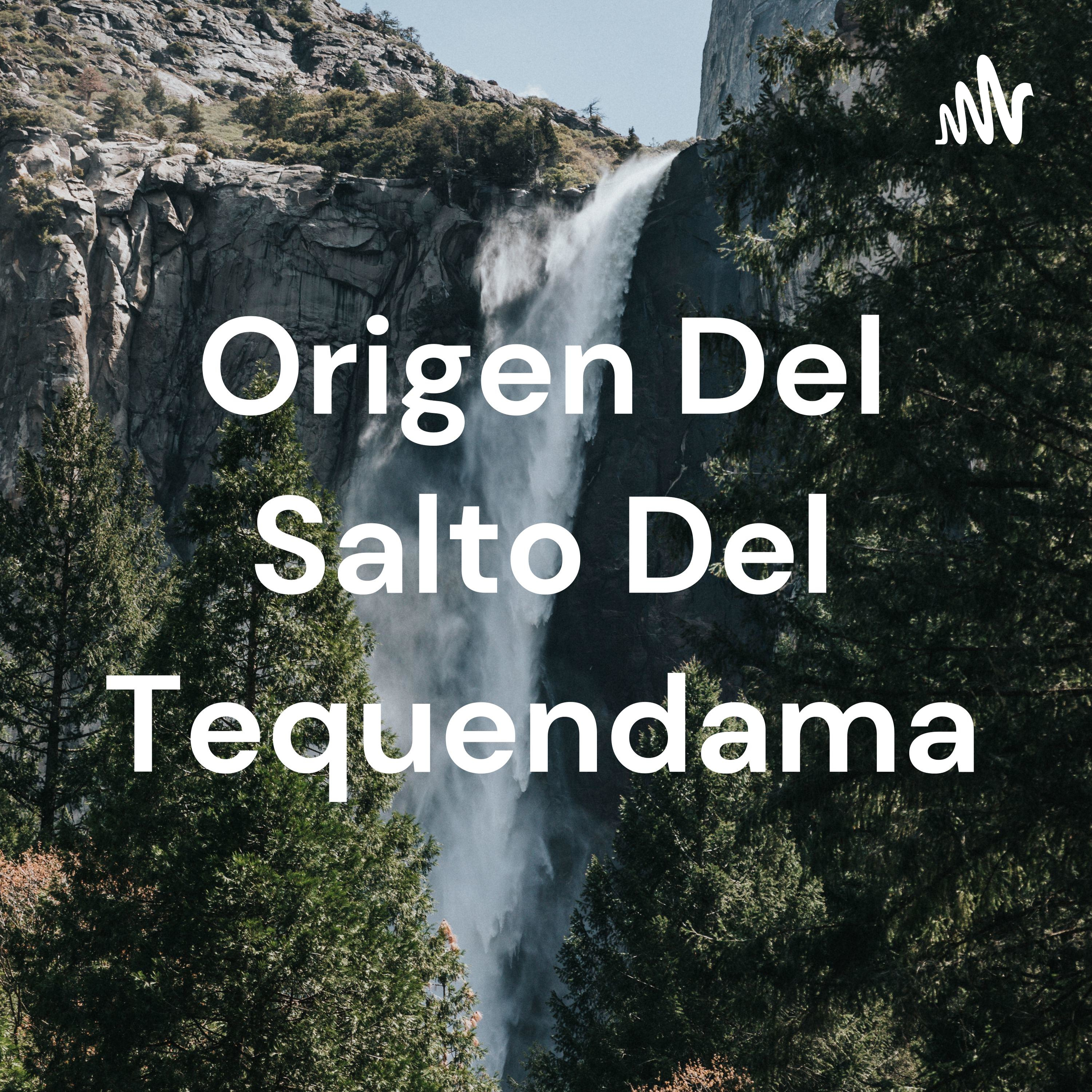 Origen Del Salto Del Tequendama