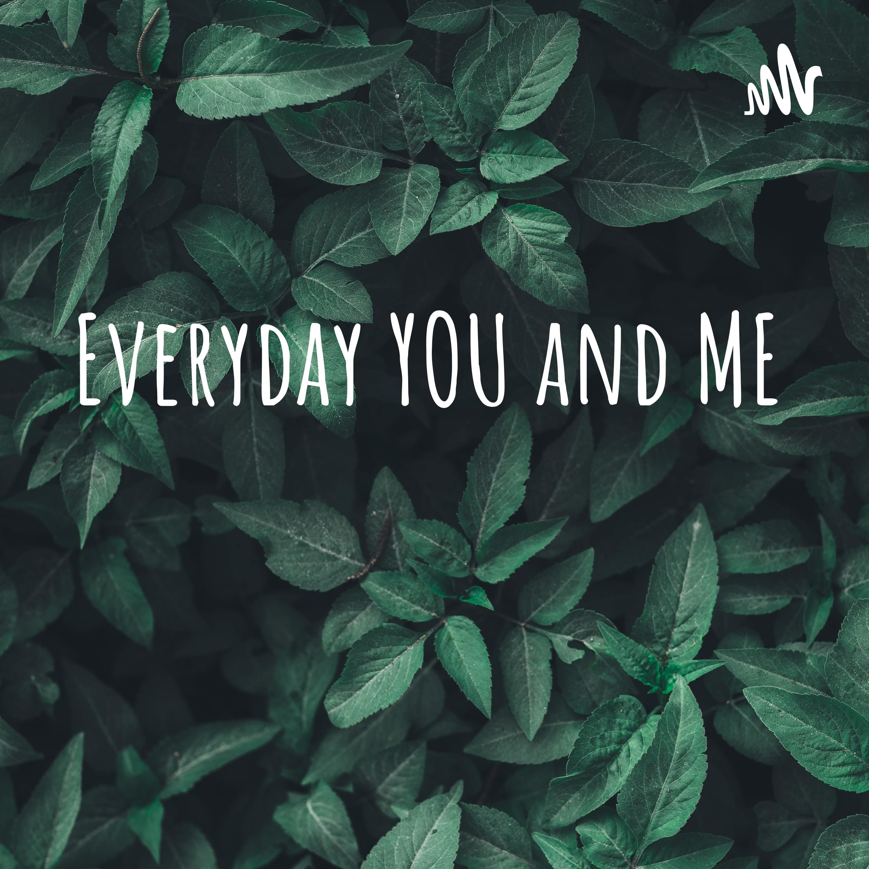 Everyday YOU and ME