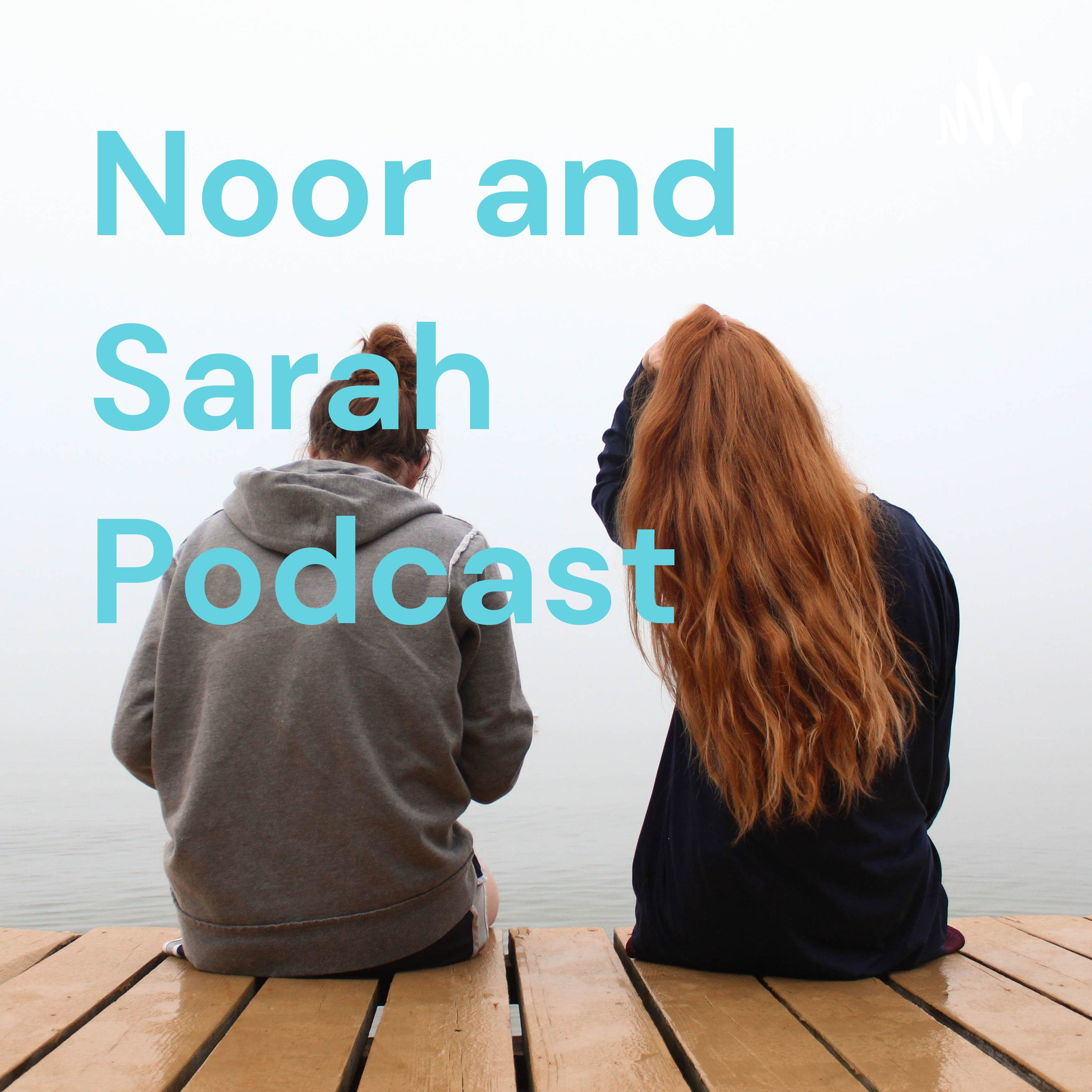 Noor and Sarah Podcast