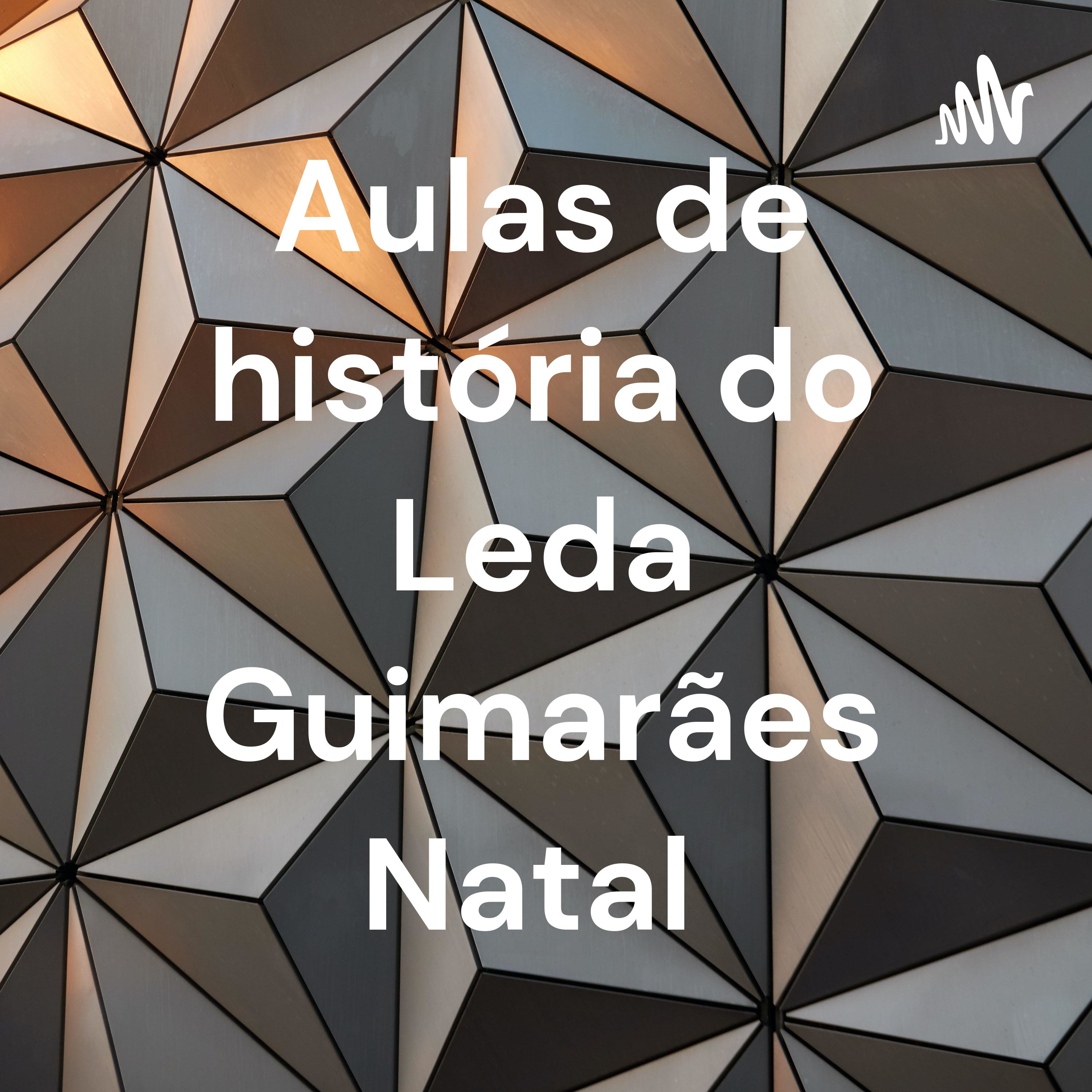 Aulas de história do Leda Guimarães Natal