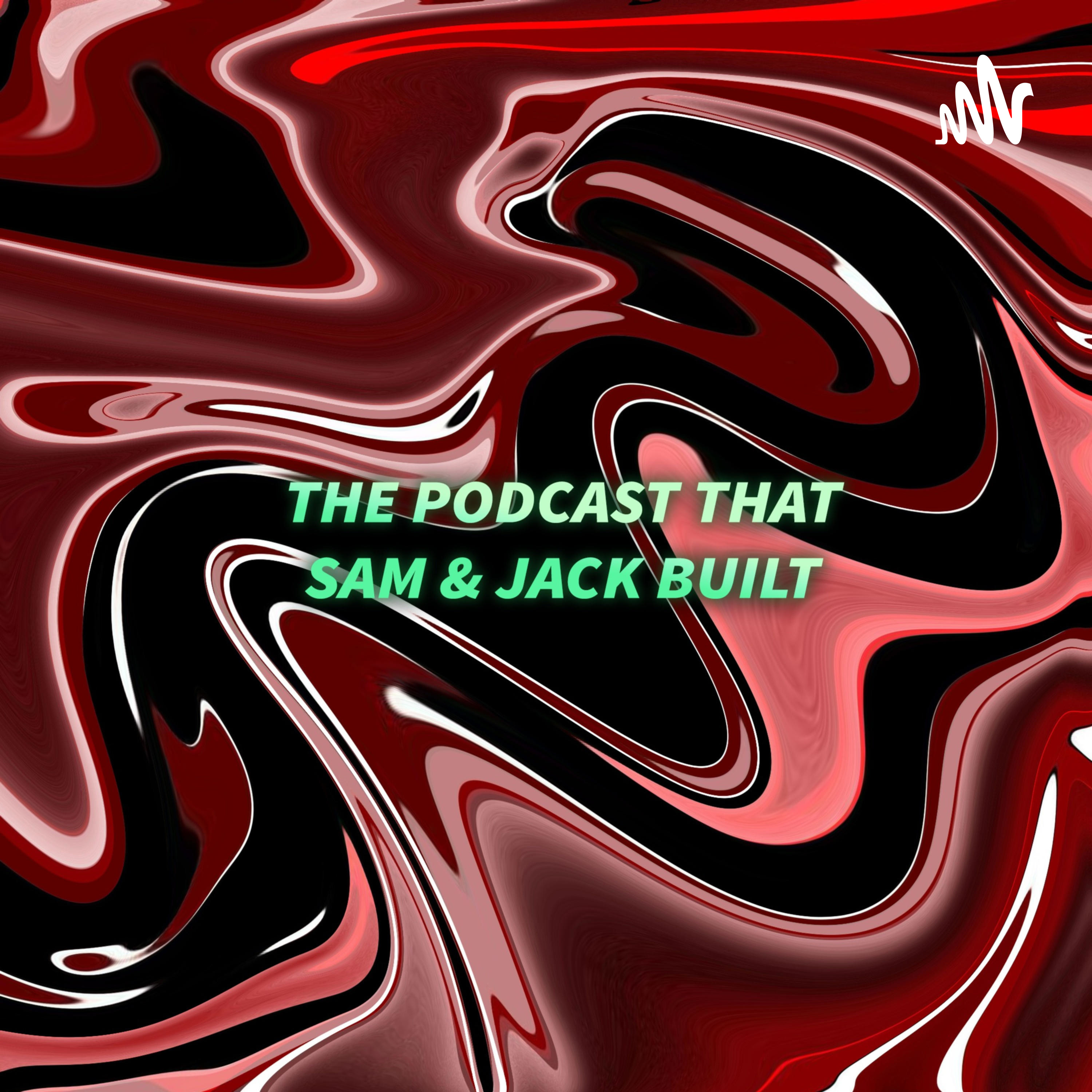The Podcast That Sam & Jack Built