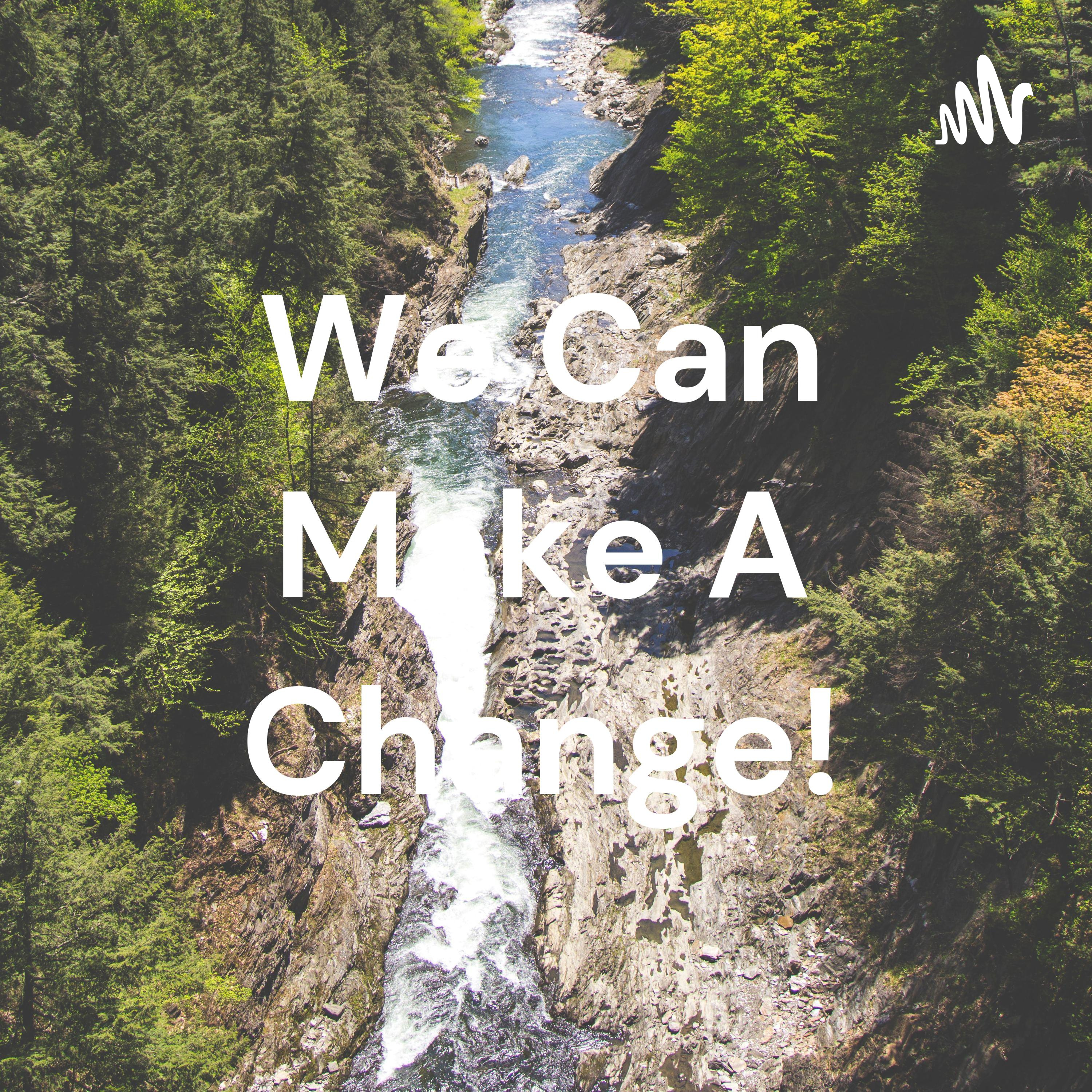 We Can Make A Change!