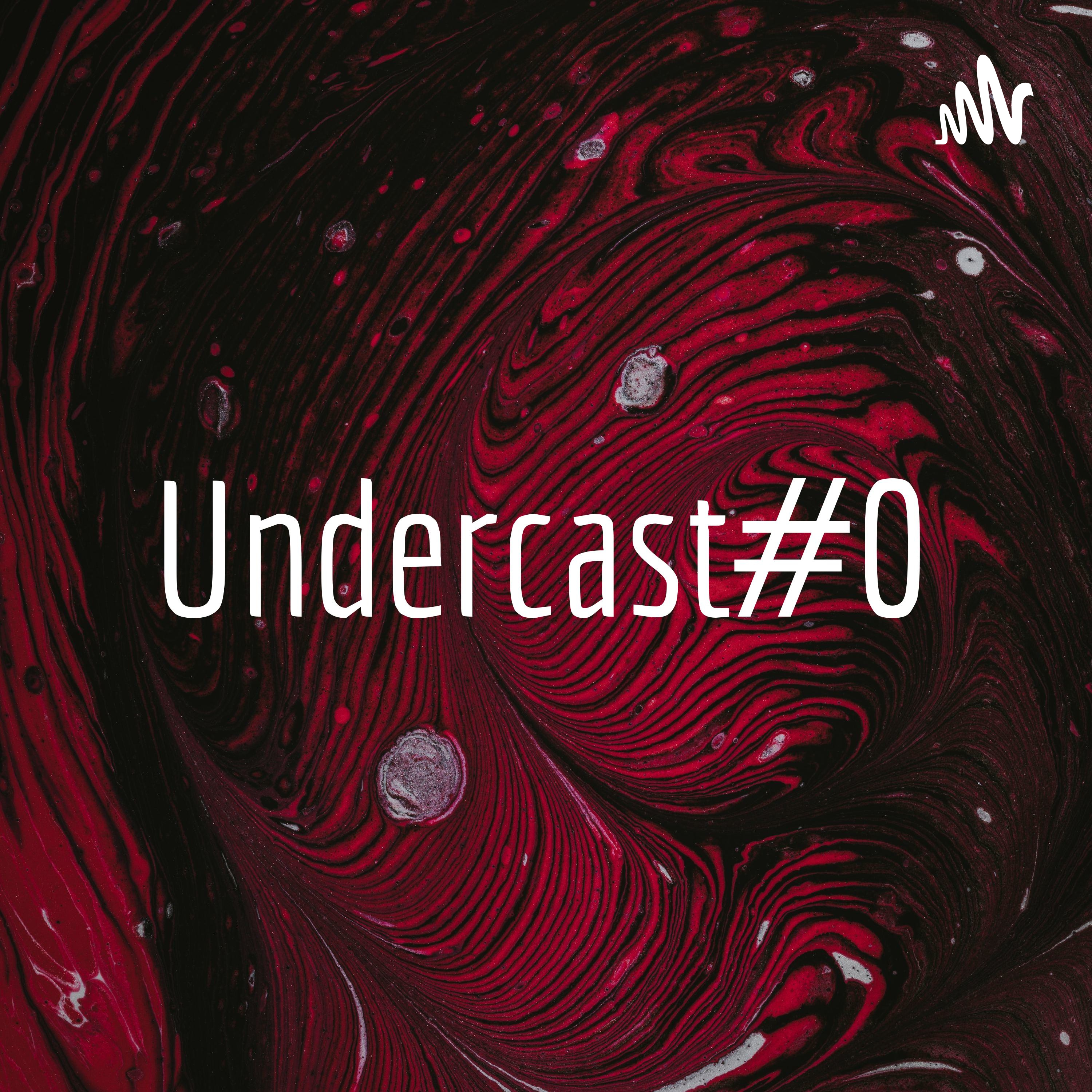 Undercast#0 podcast artwork