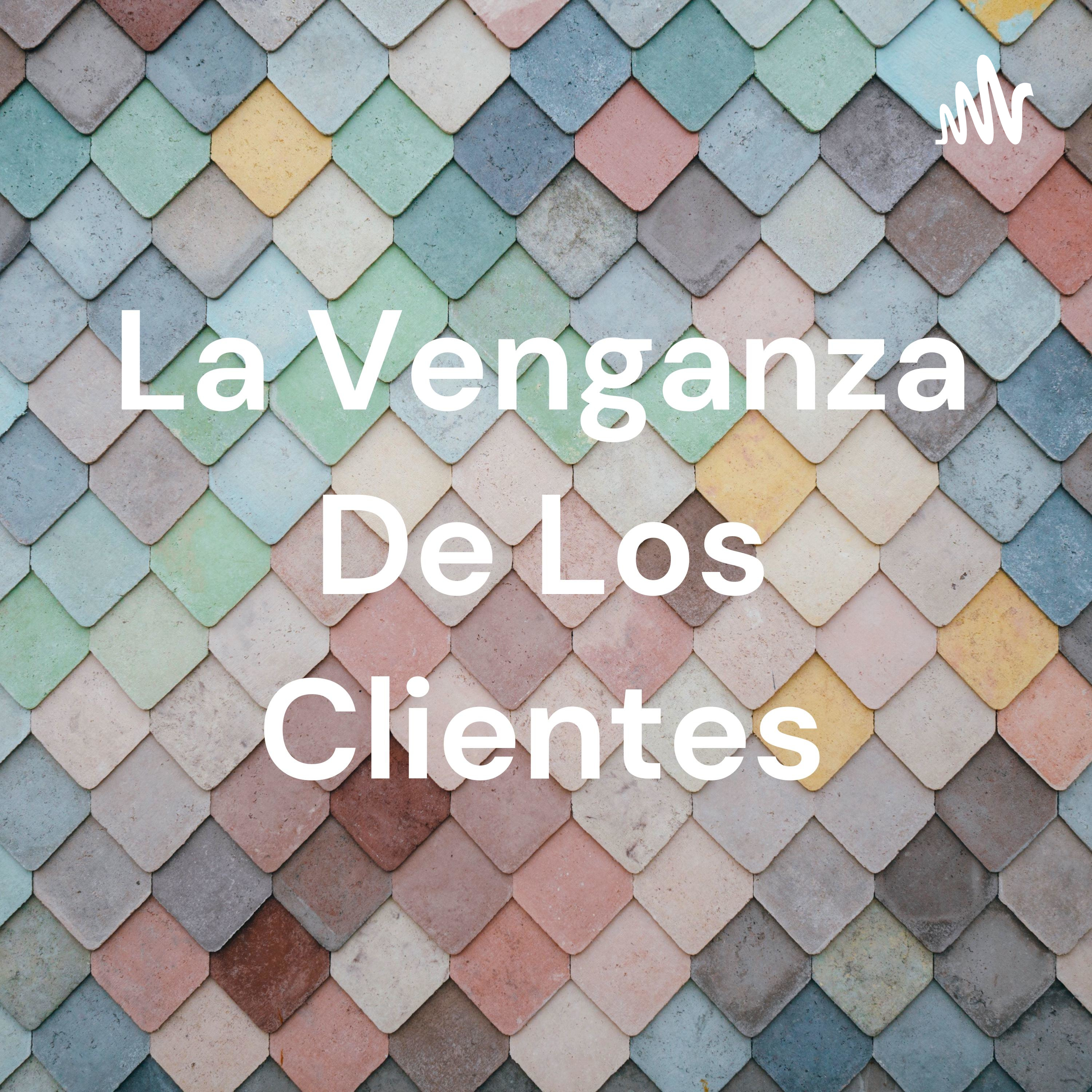 La Venganza De Los Clientes