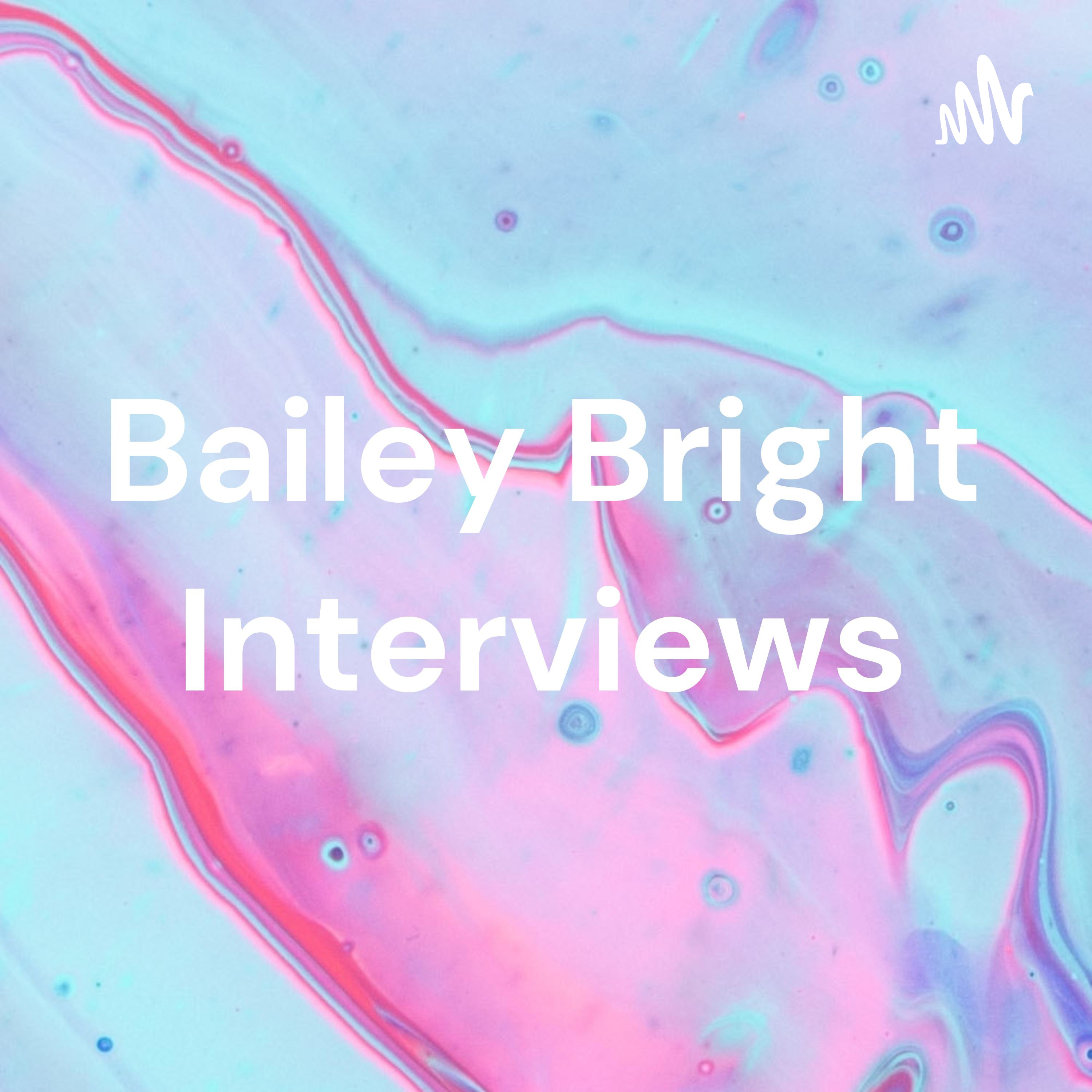 Bailey Bright Interviews