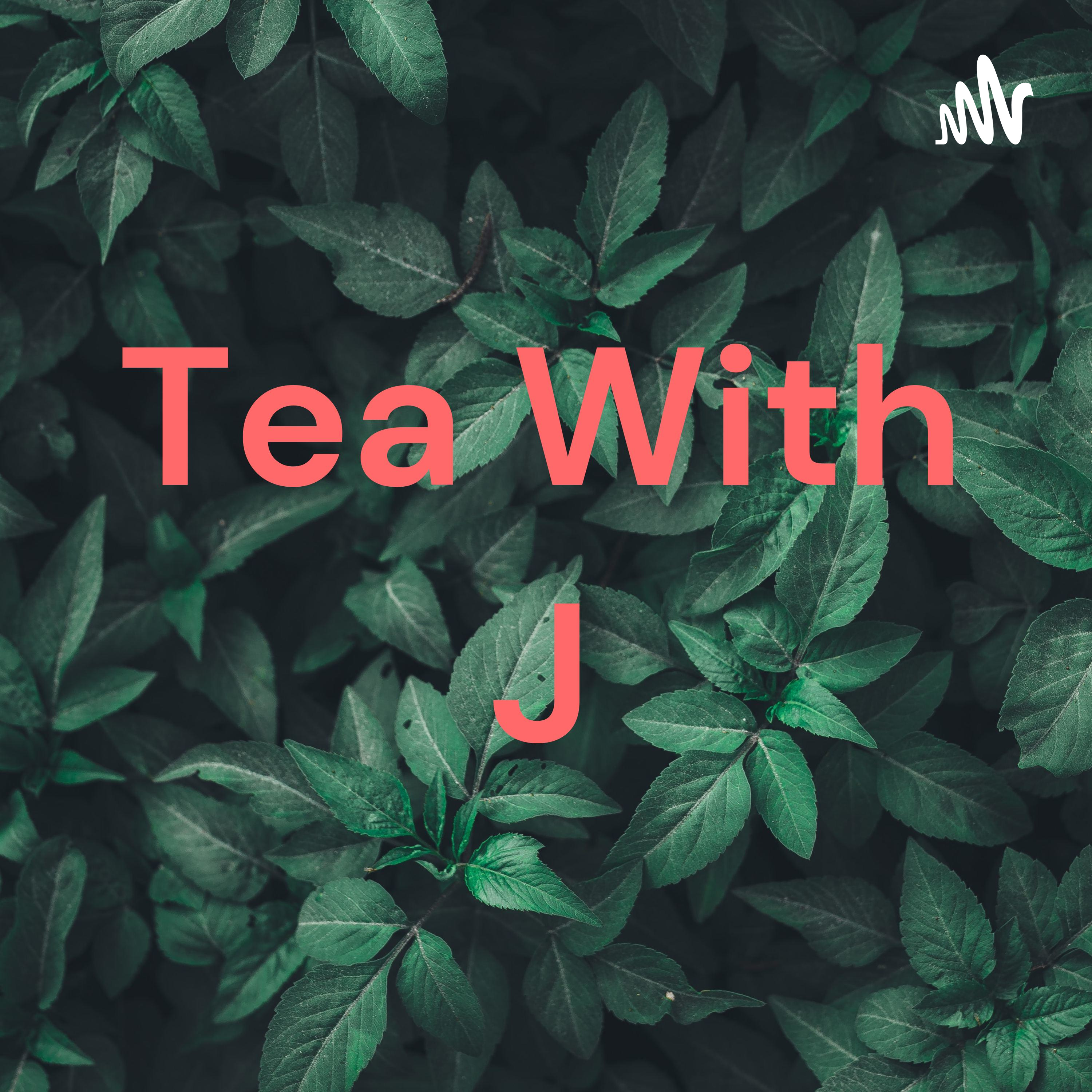 Tea With J