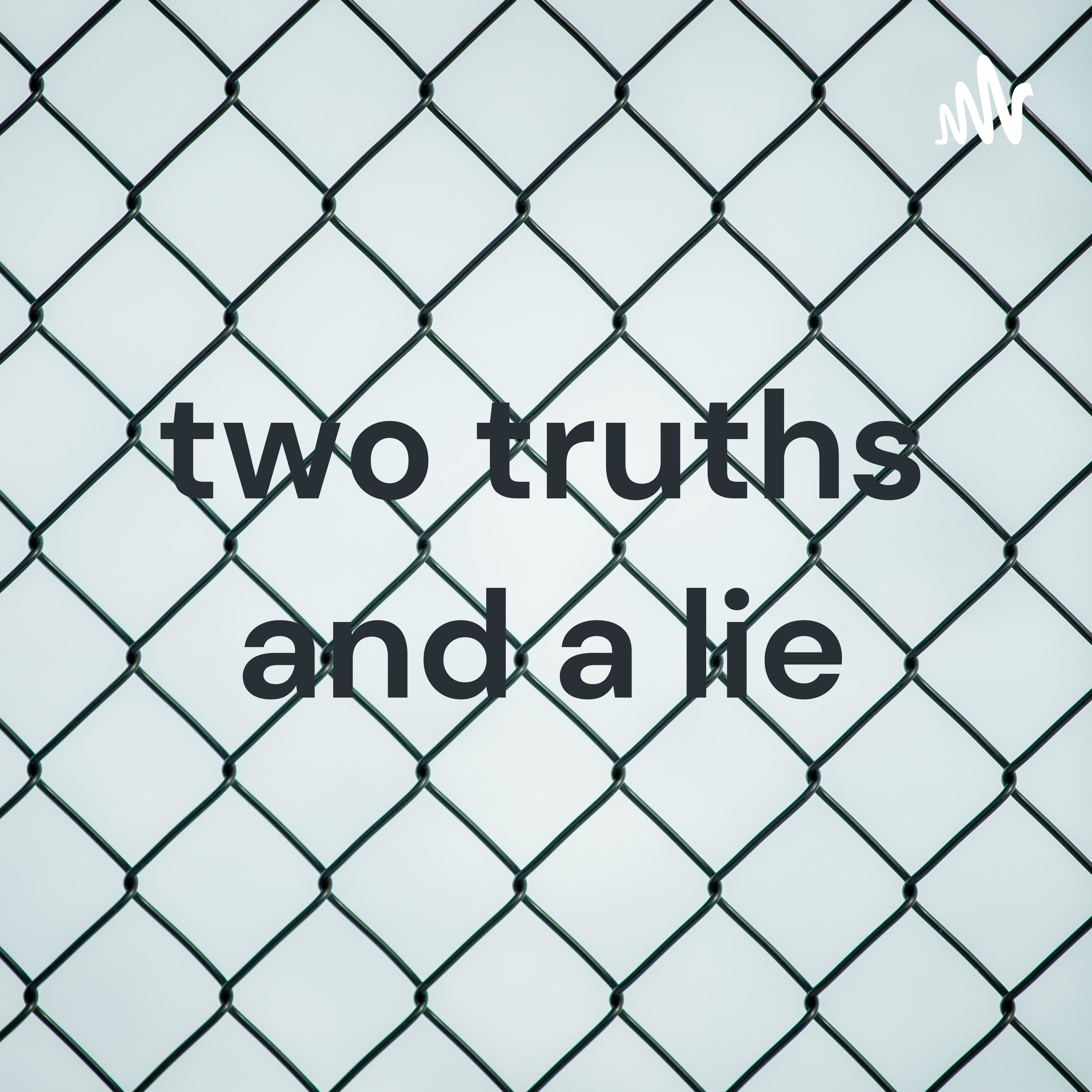 two truths and a lie