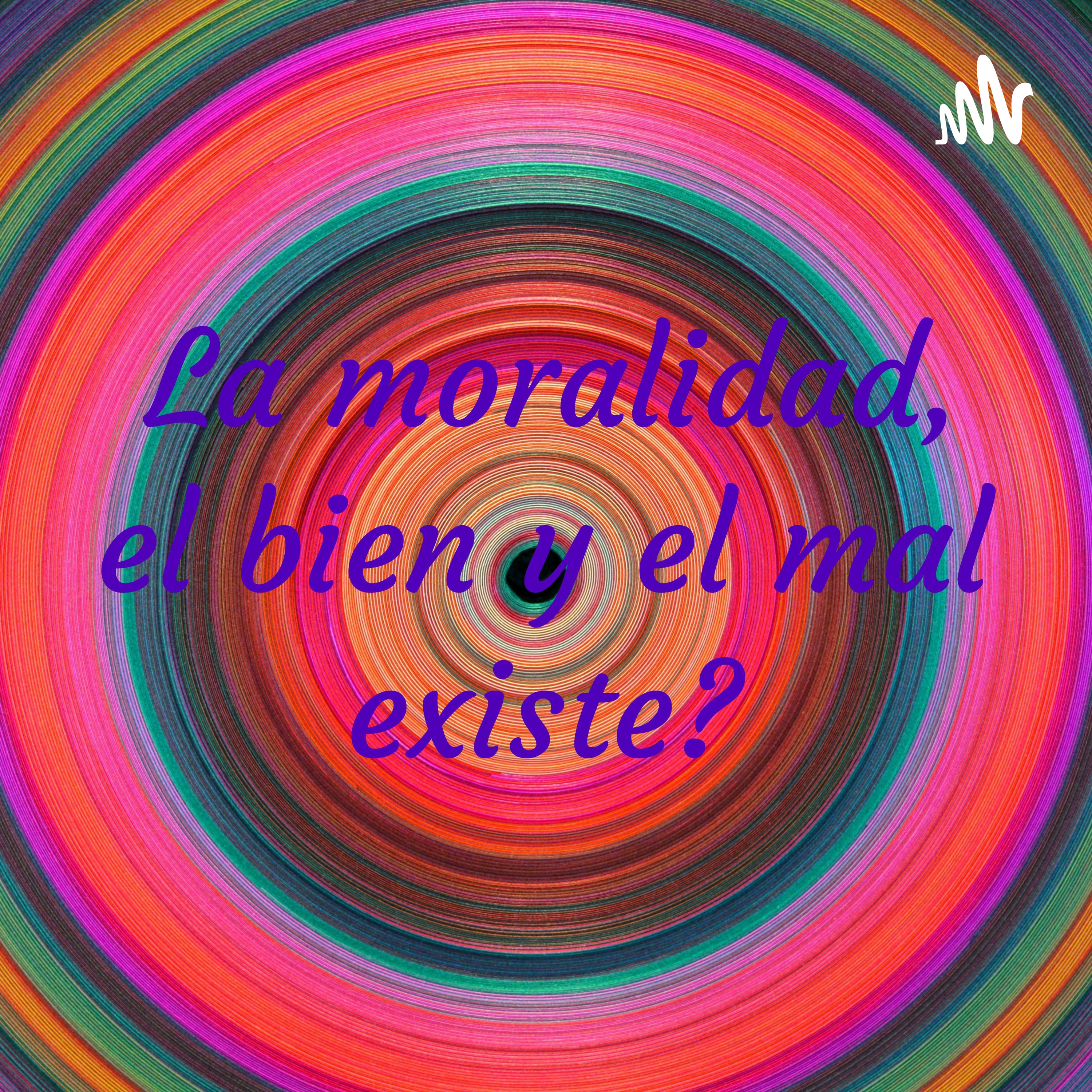 La moralidad, el bien y el mal existe?