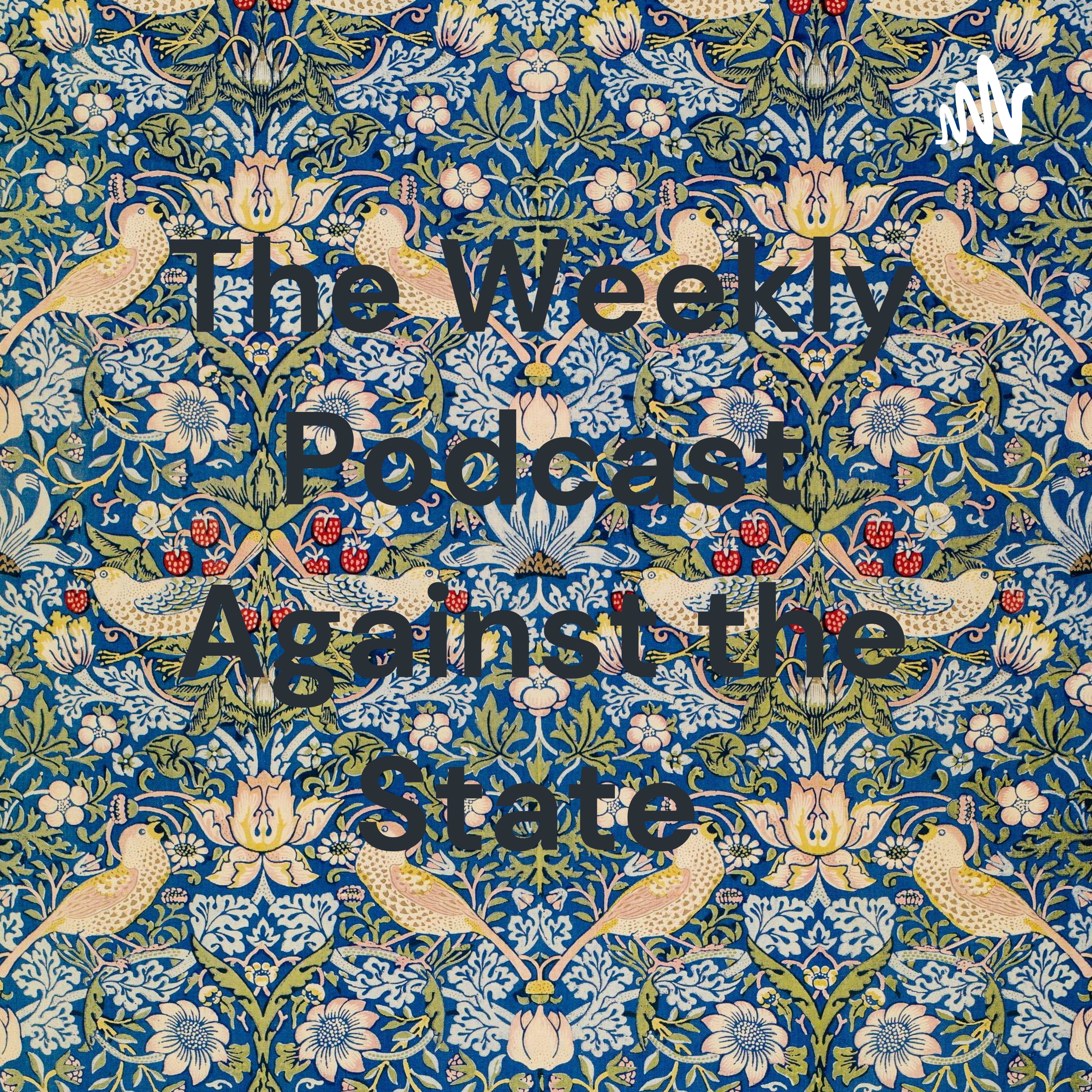 The Weekly Podcast Against the State