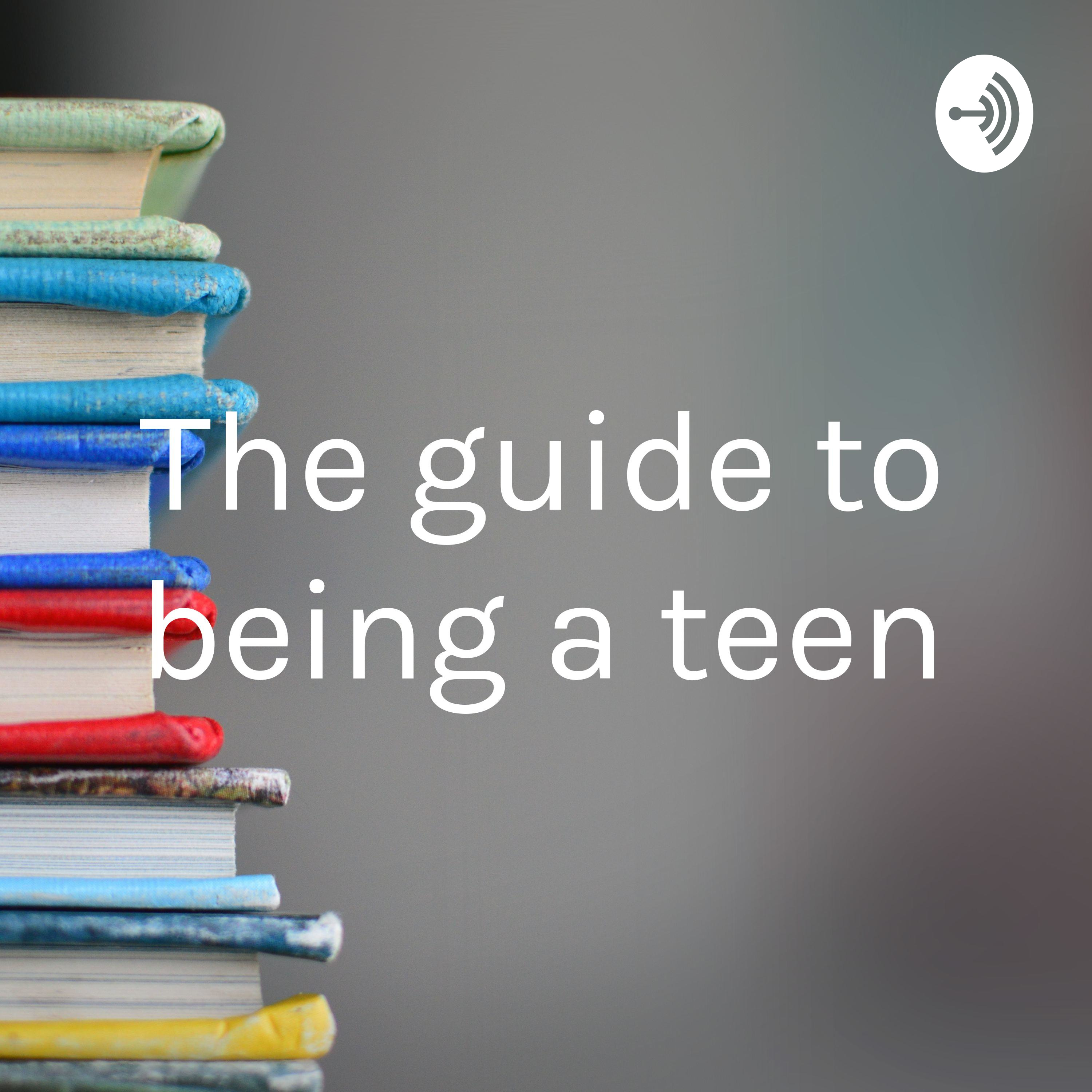 The guide to being a teen