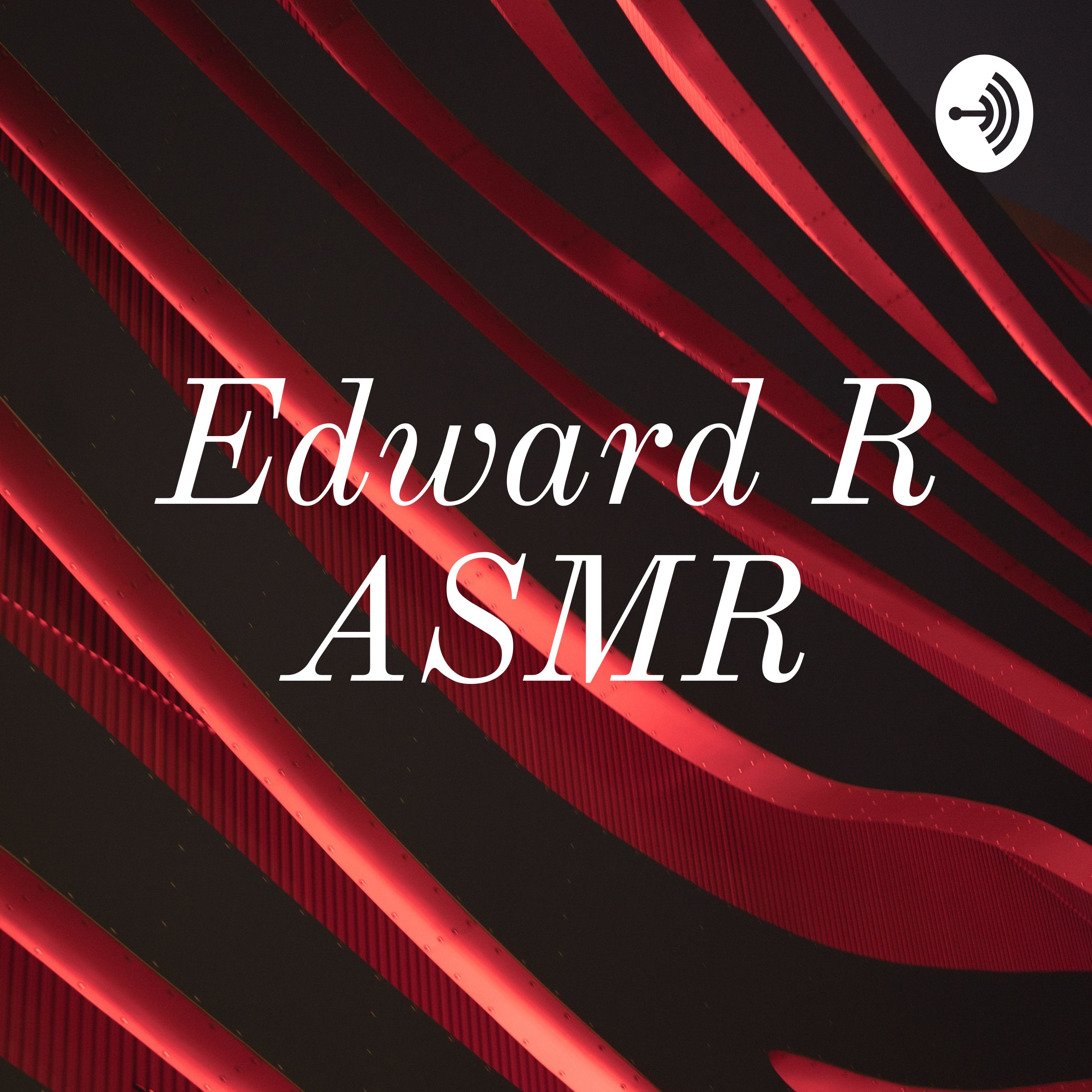 Edward R ASMR