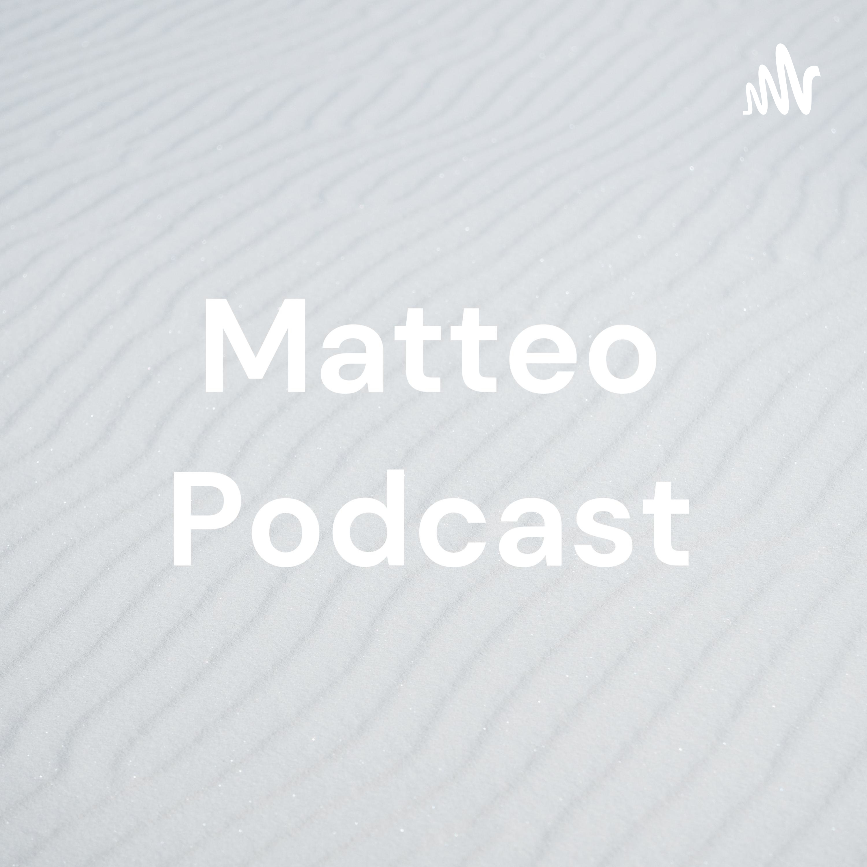Matteo Podcast