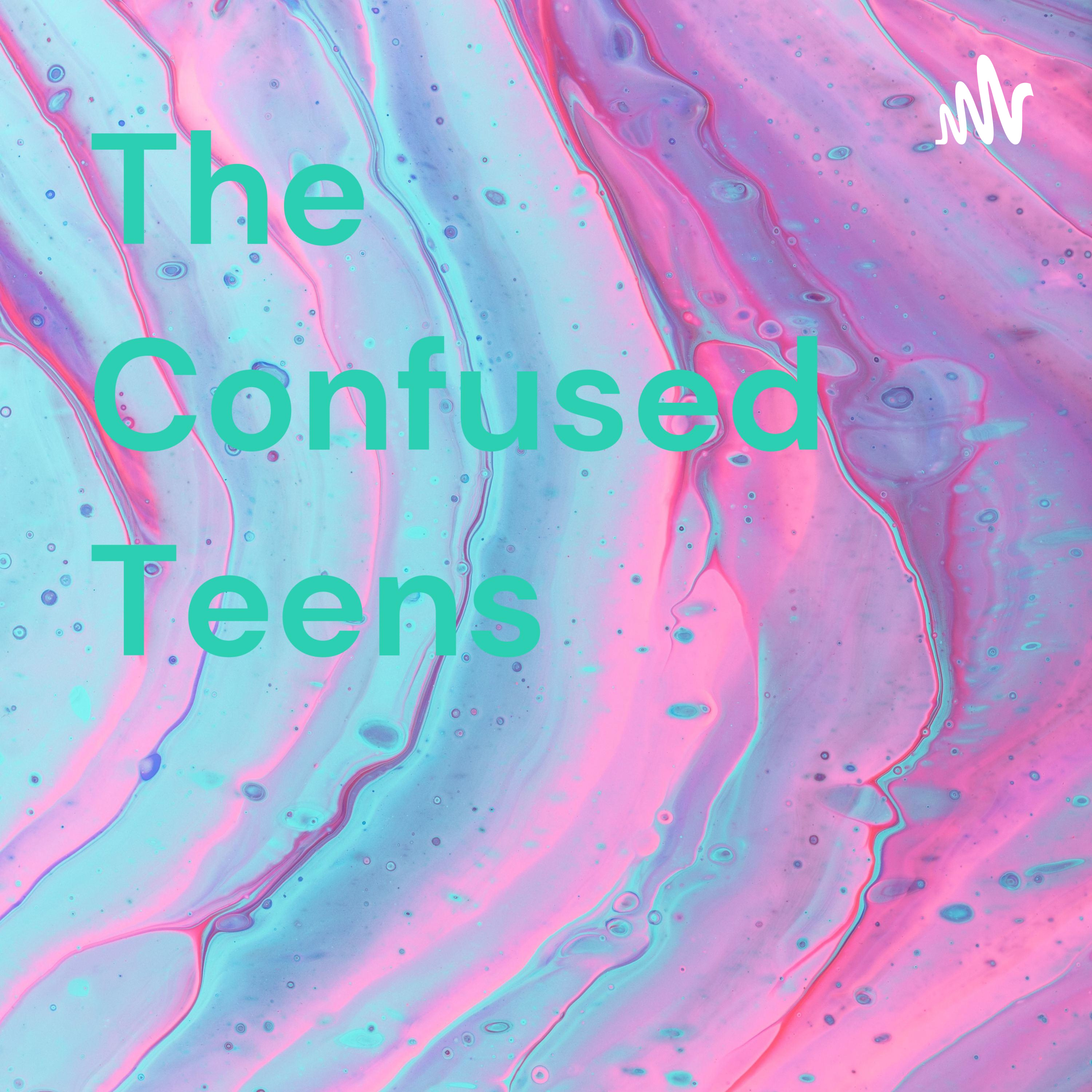 The Confused Teens