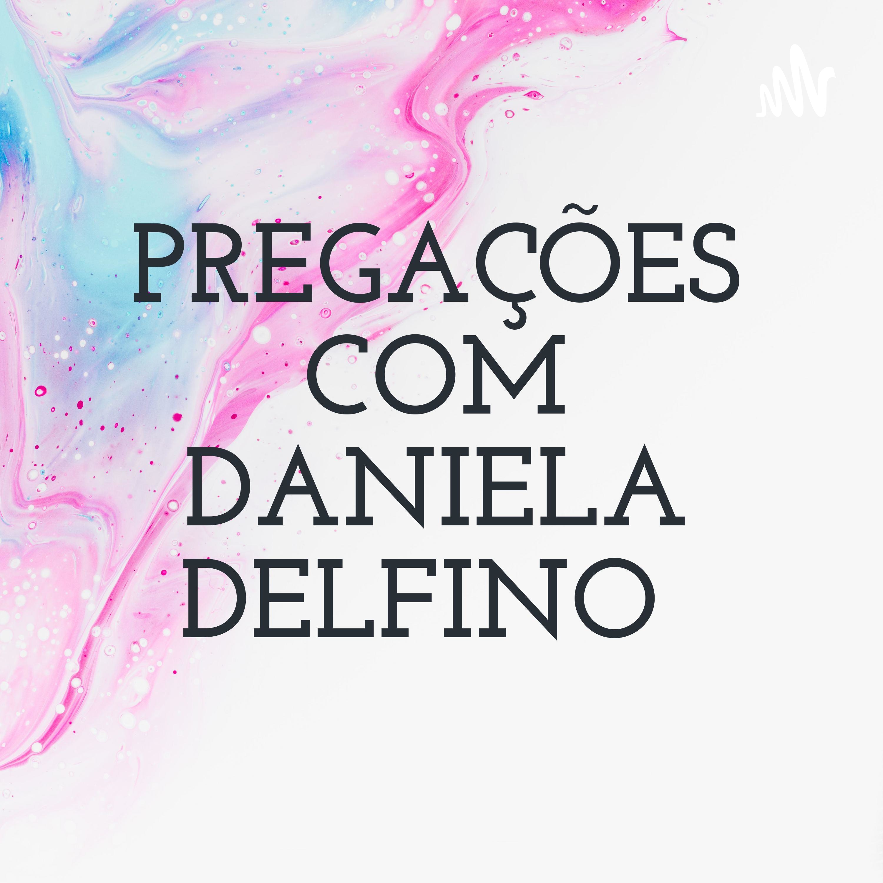 PREGAÇÕES COM DANIELA DELFINO