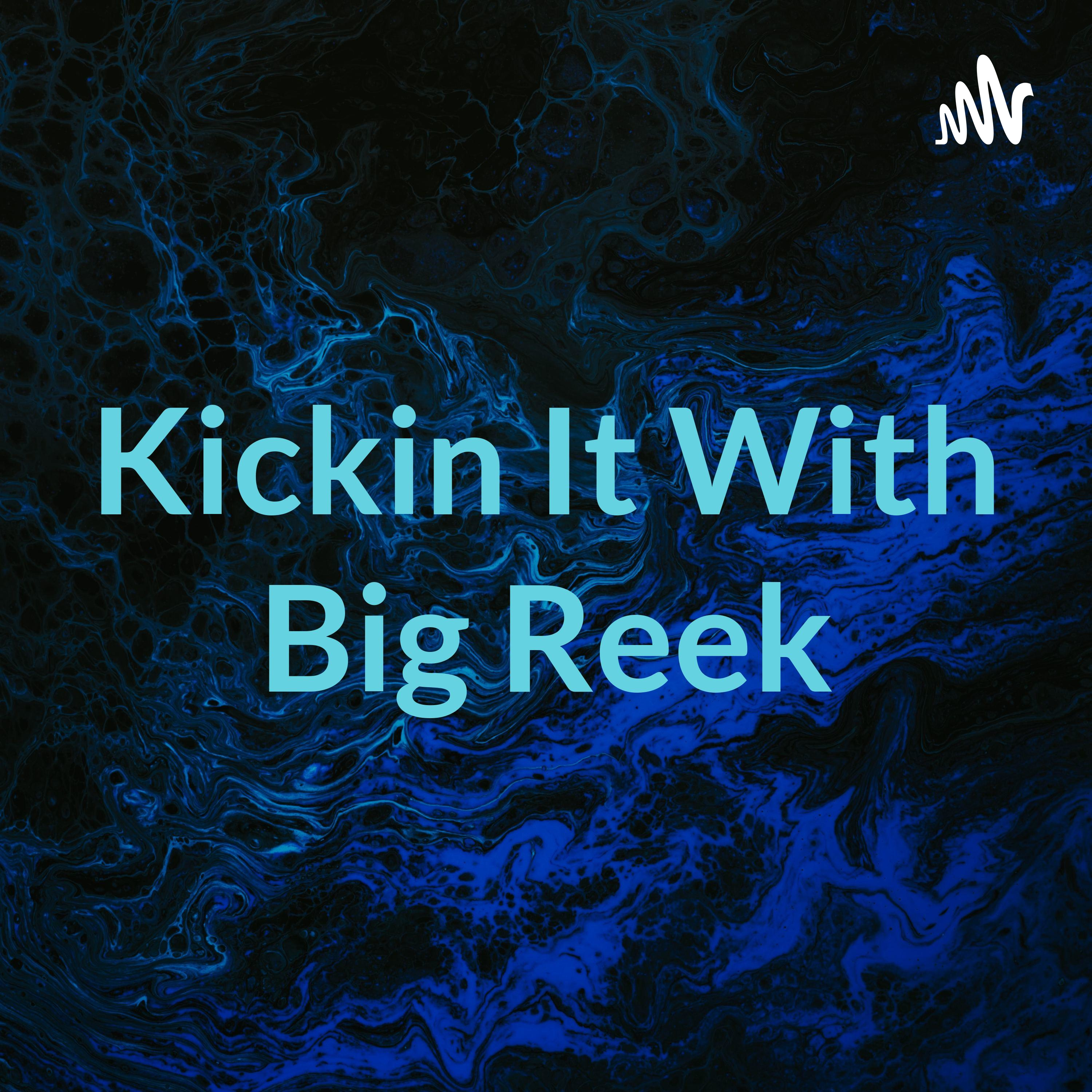 Kickin It With Big Reek