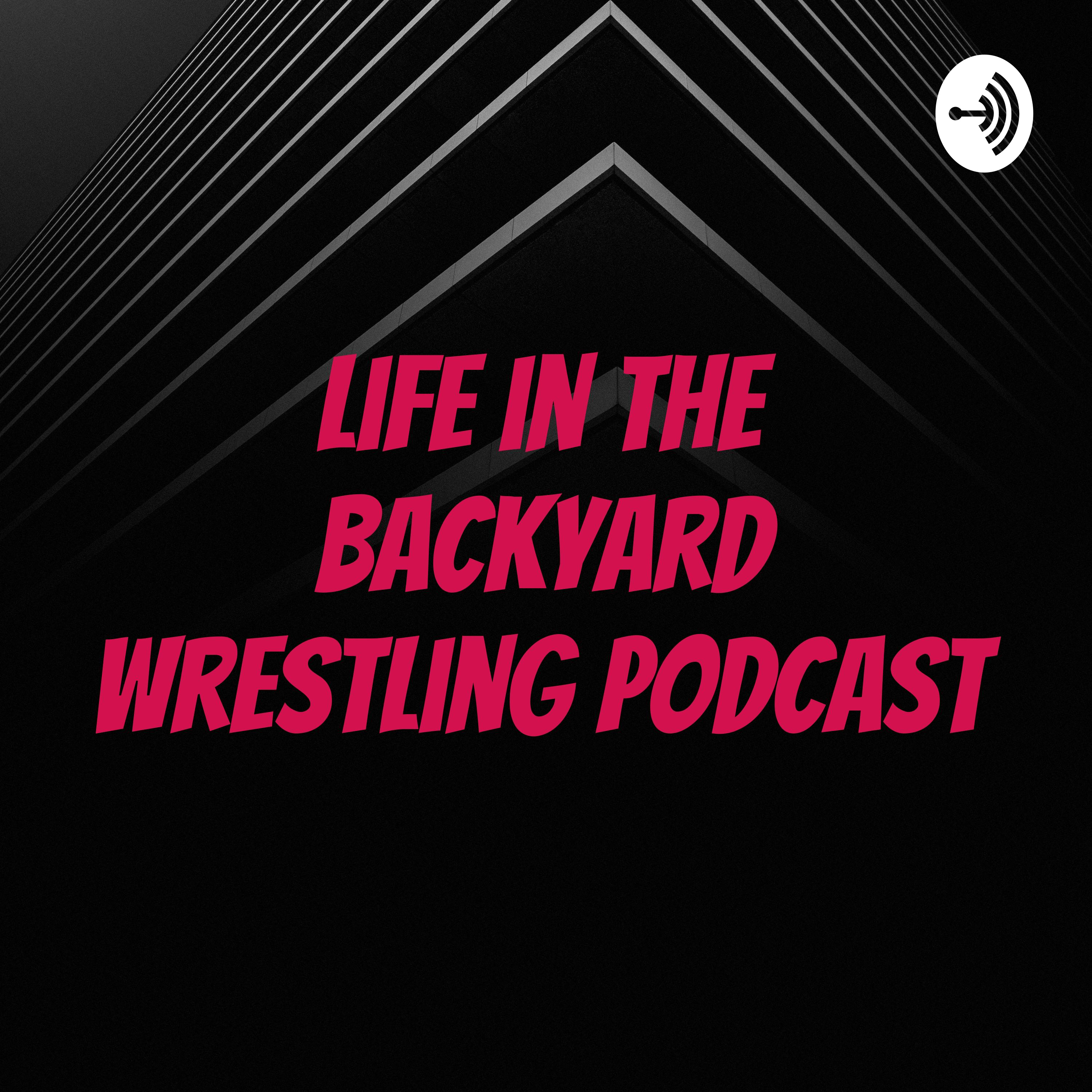 Life in the Backyard Wrestling Podcast