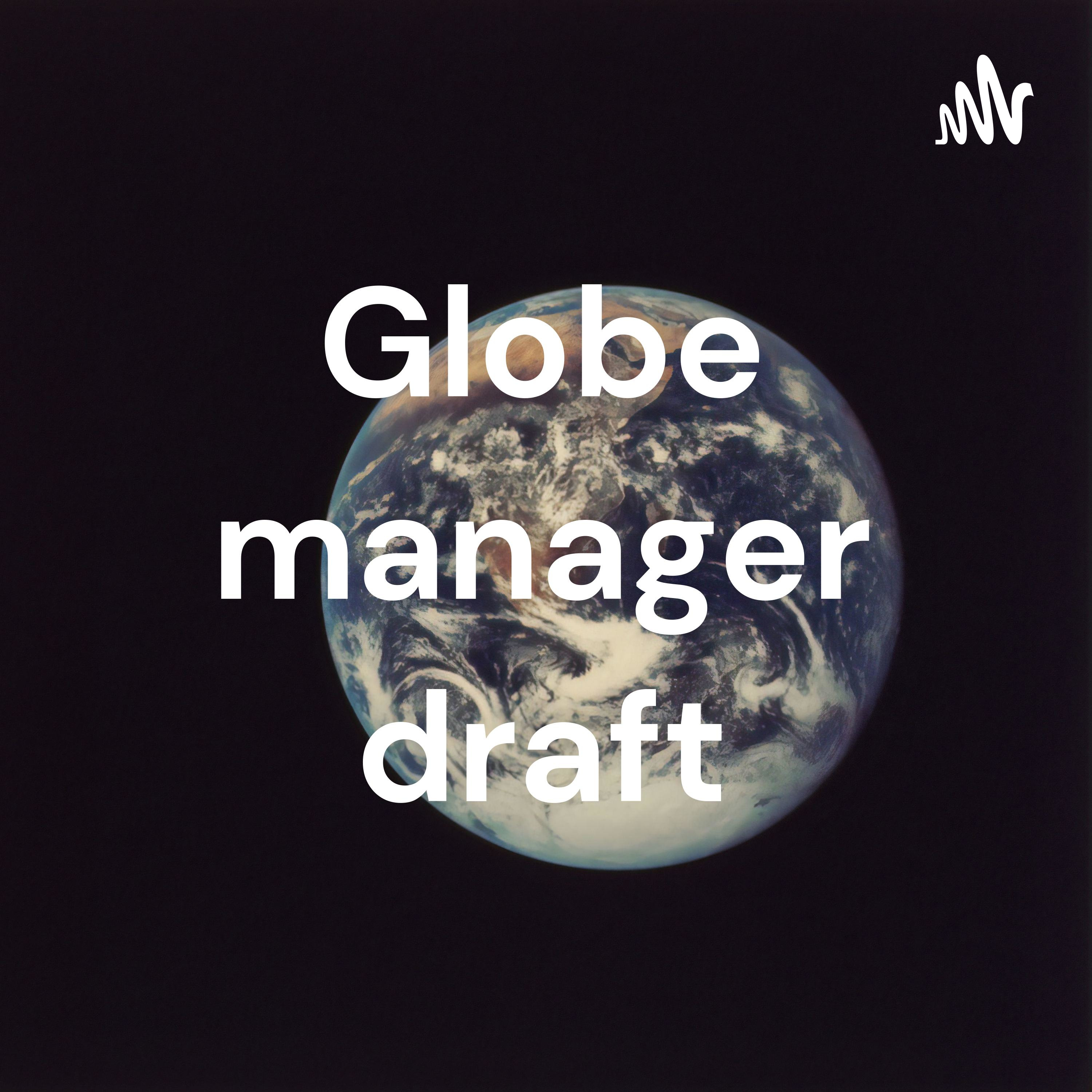 Globe manager draft