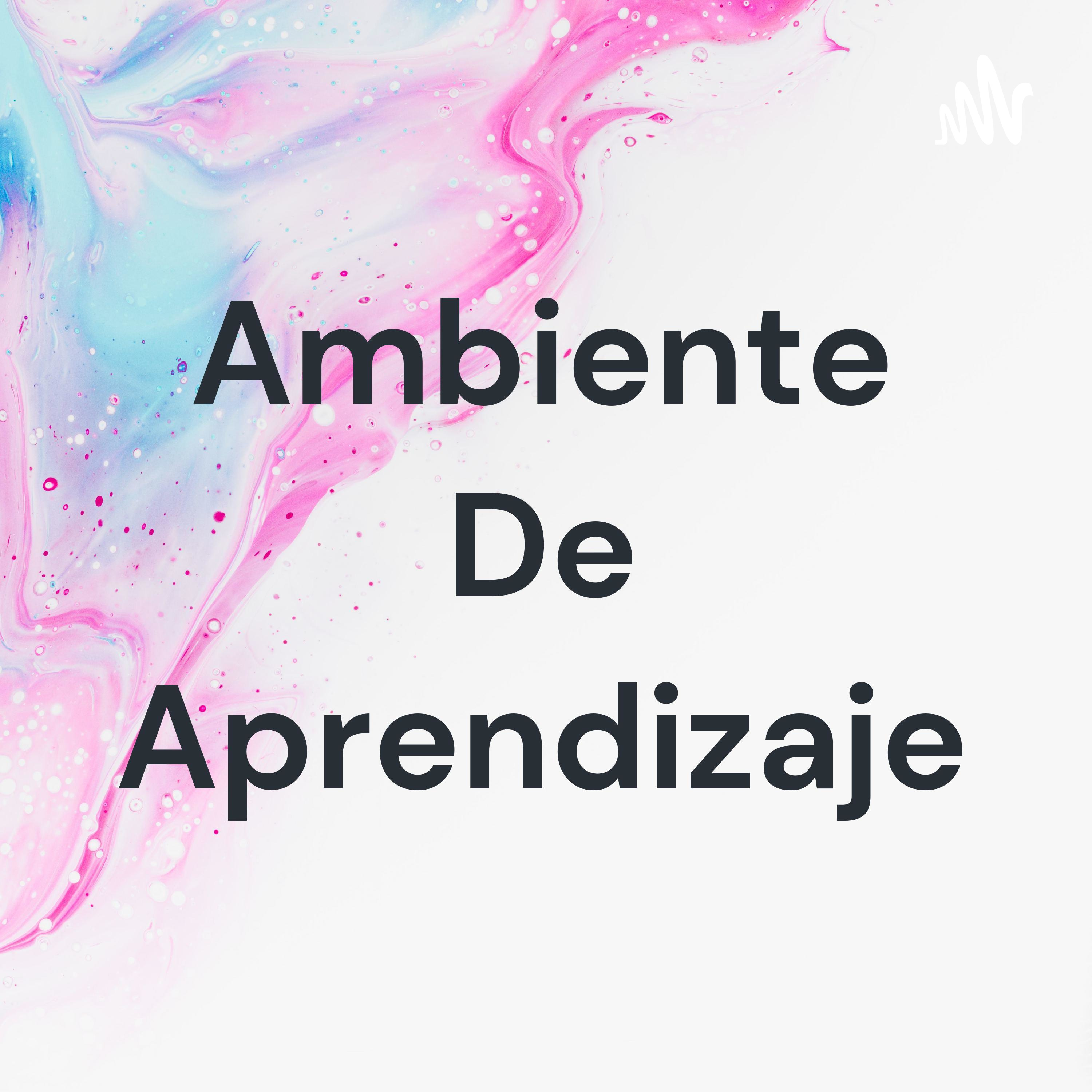 Ambiente De Aprendizaje podcast artwork