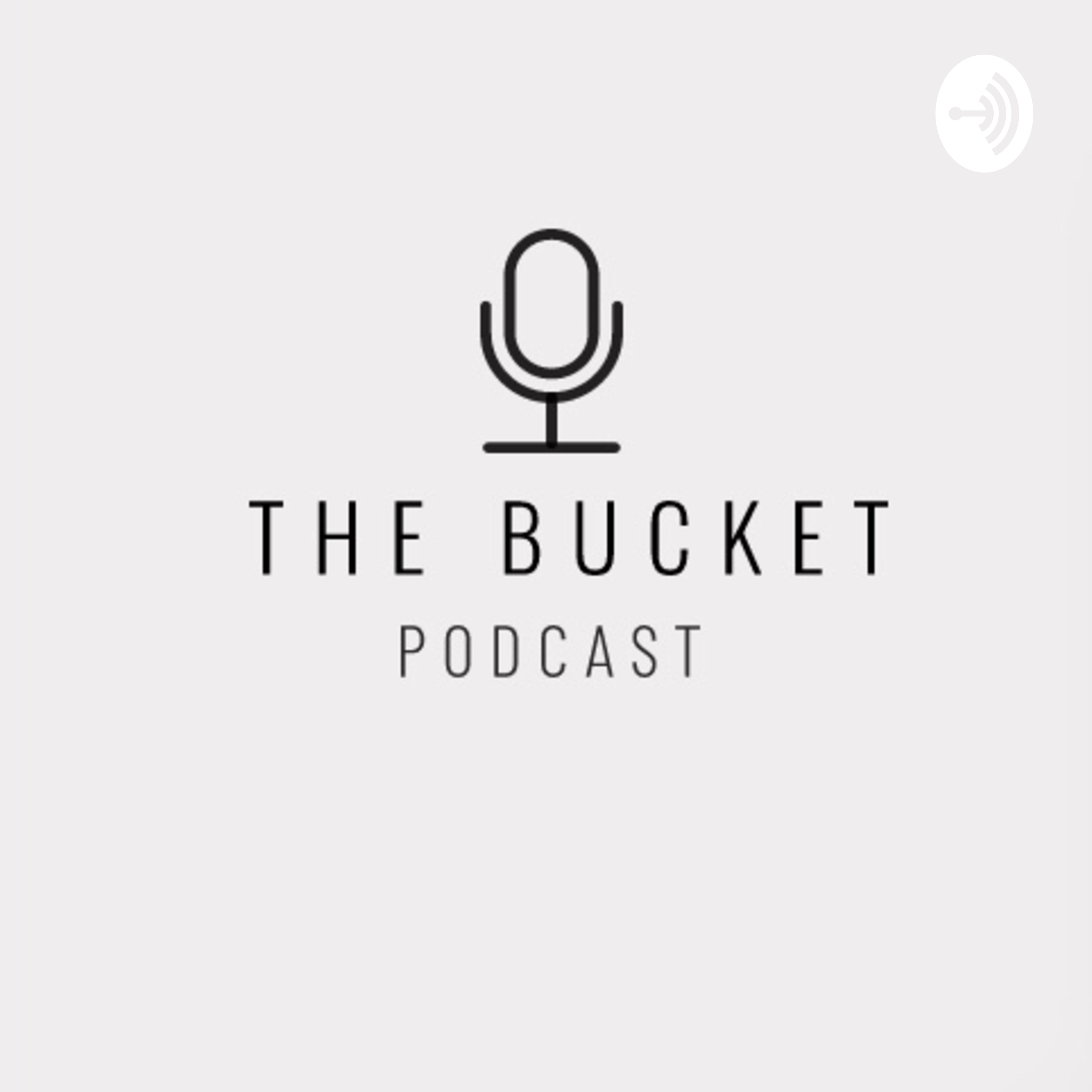 The Bucket Podcast Episode One (E & Mando) 