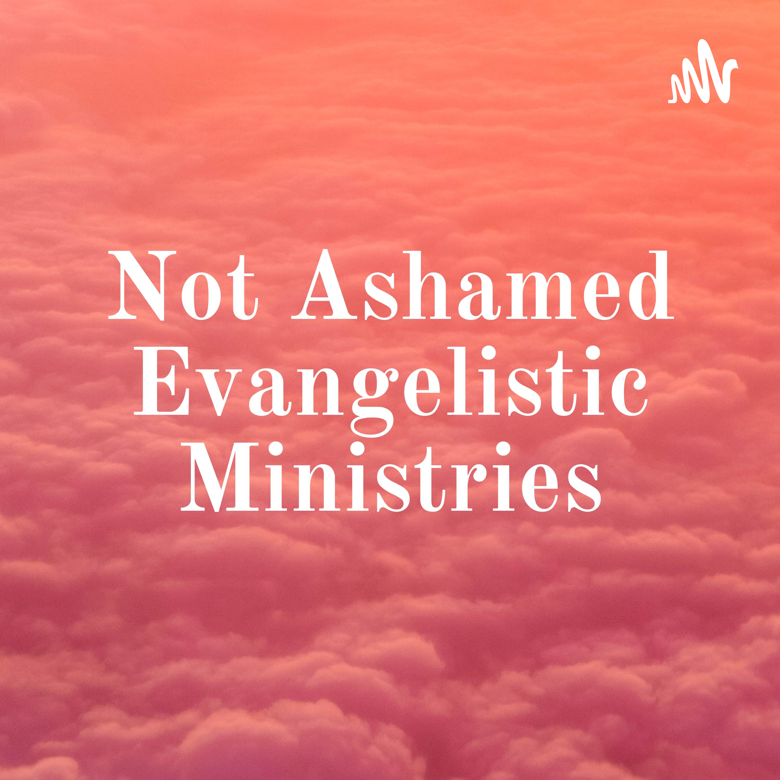 Not Ashamed Evangelistic Ministries