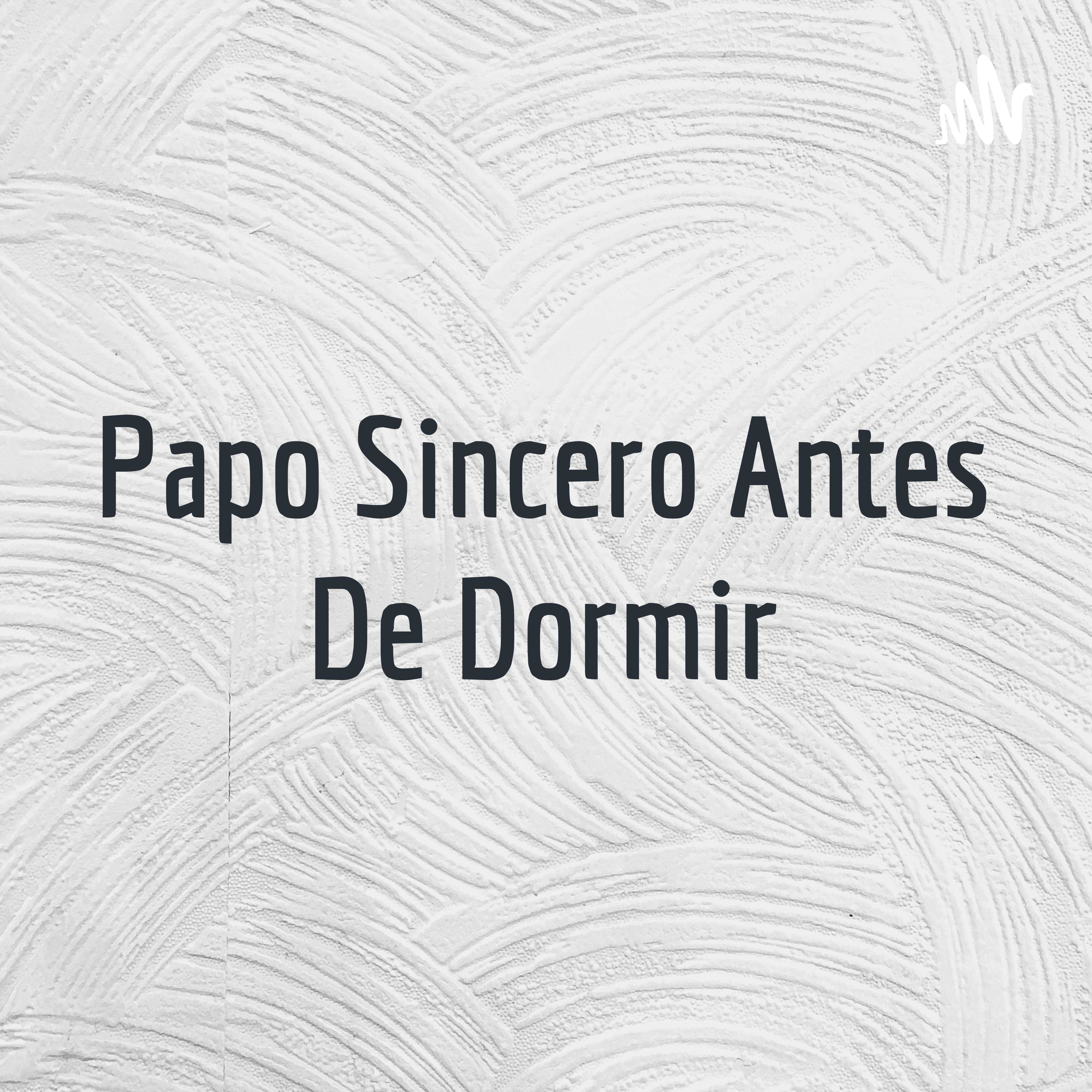 Papo Sincero Antes De Dormir