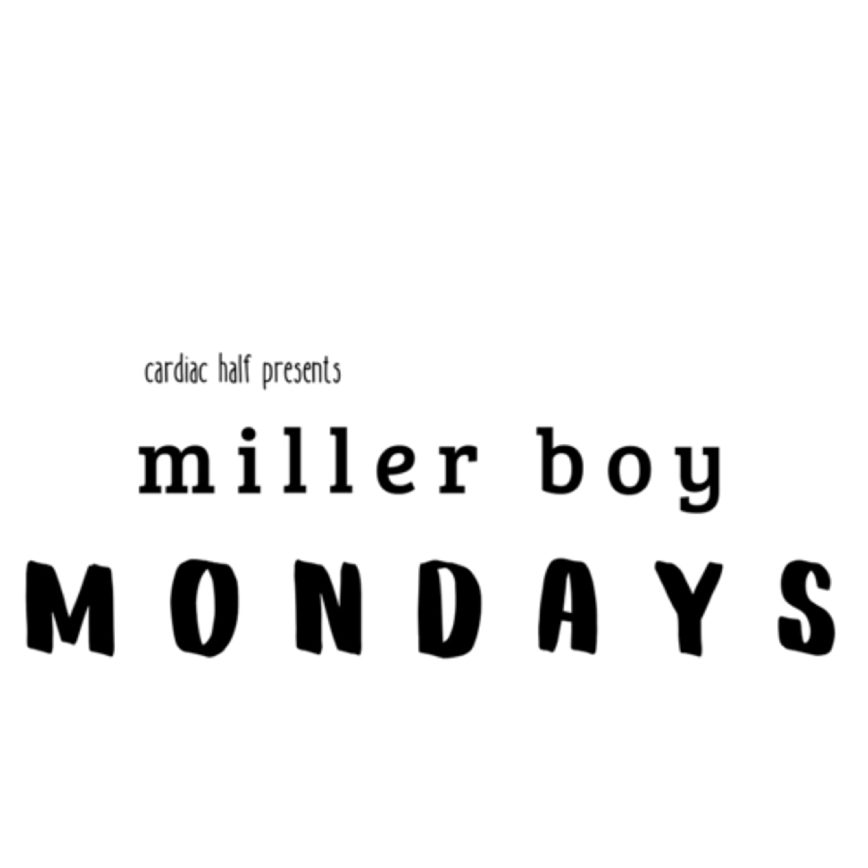 Cardiac Half Presents: Miller Boy Mondays [Episode 6]