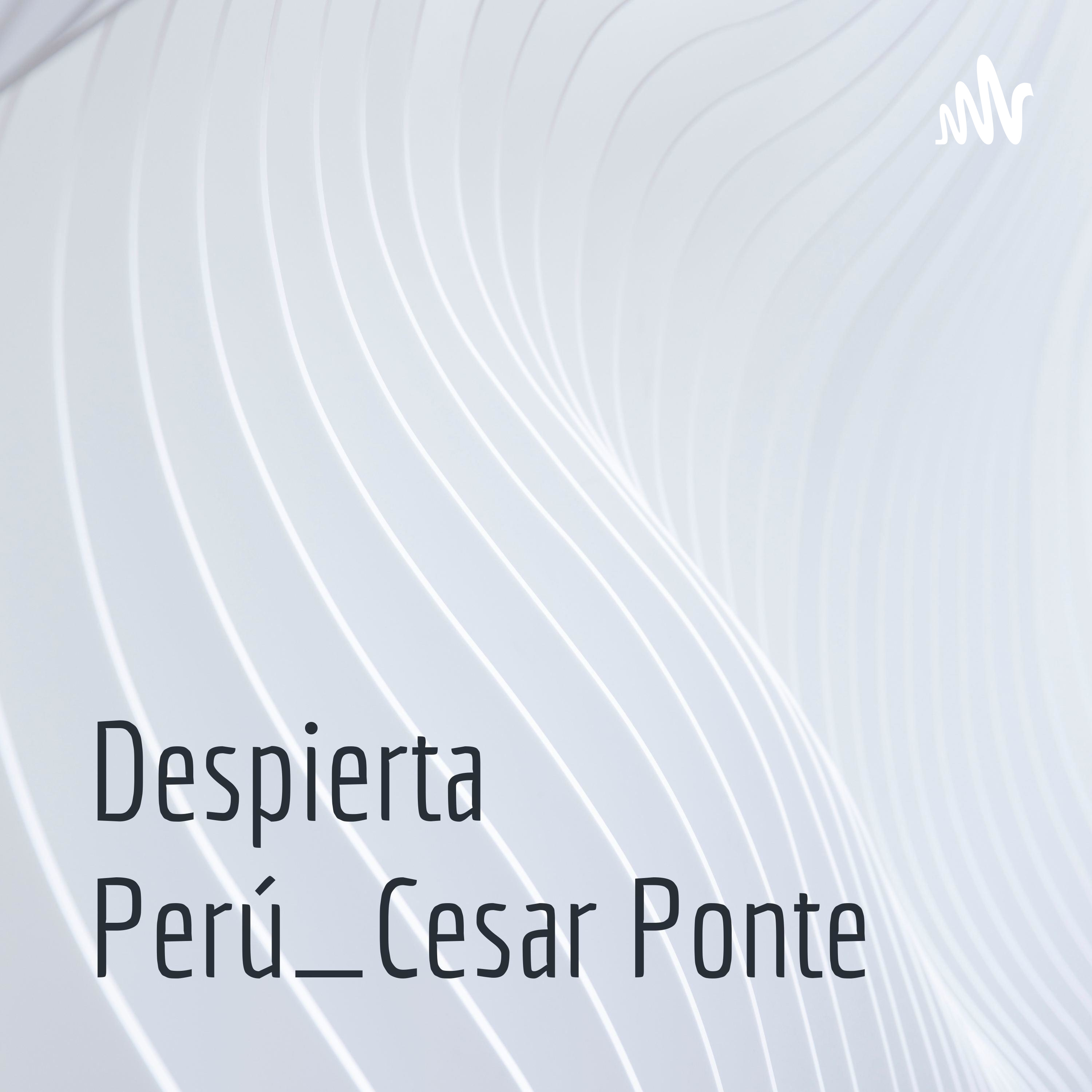🇵🇪 Despierta Perú_Cesar Ponte