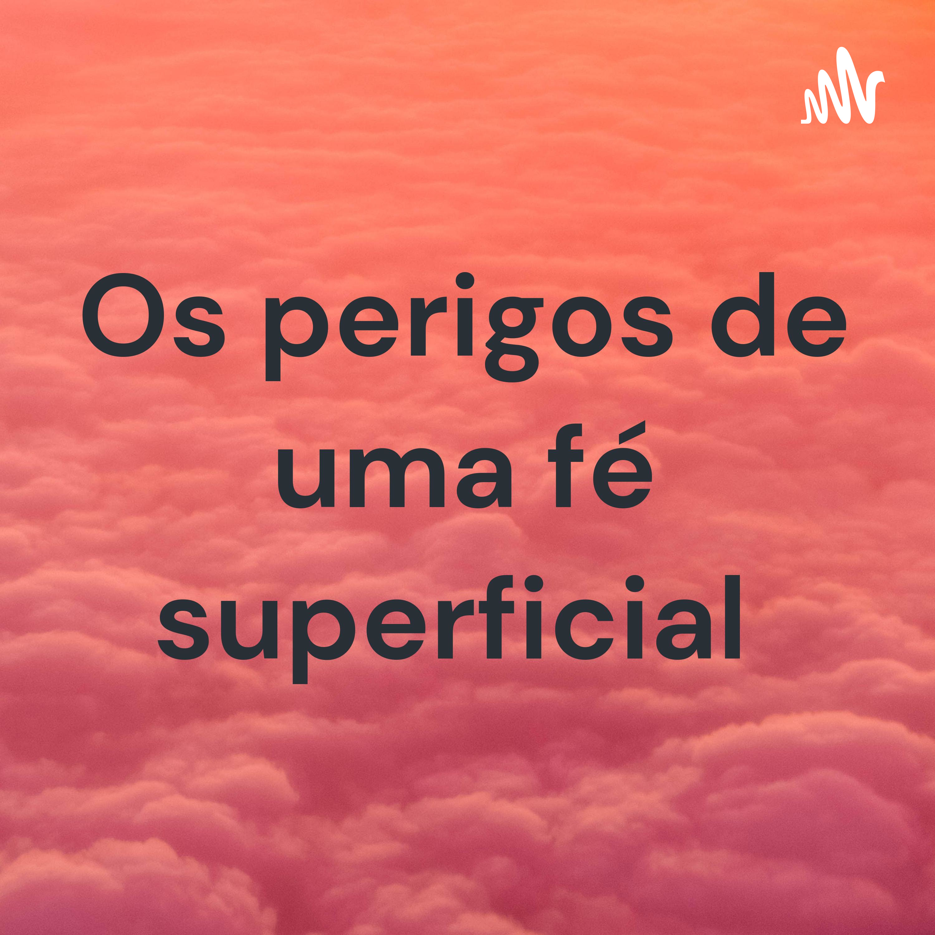 Os perigos de uma fé superficial