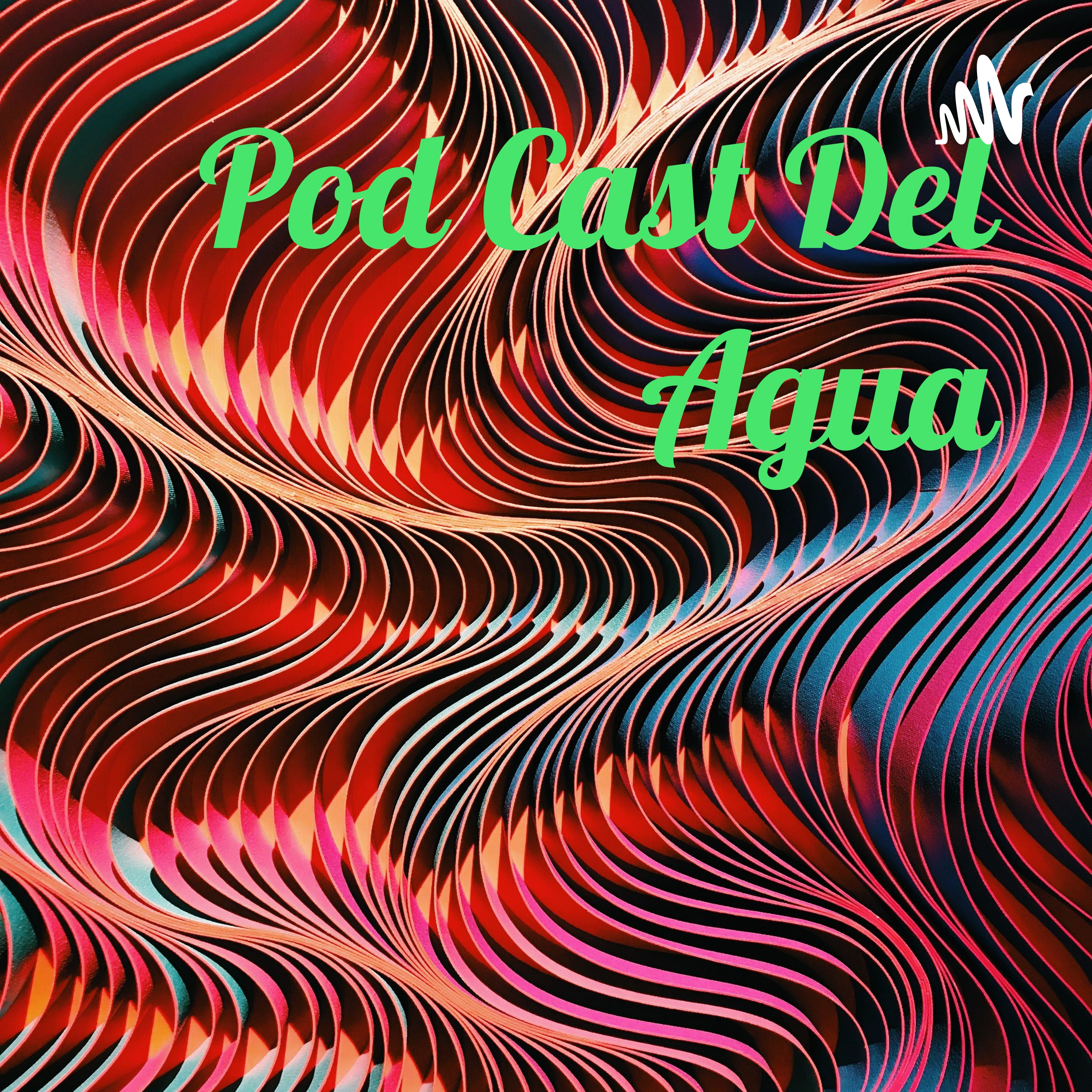 Pod Cast Del Agua