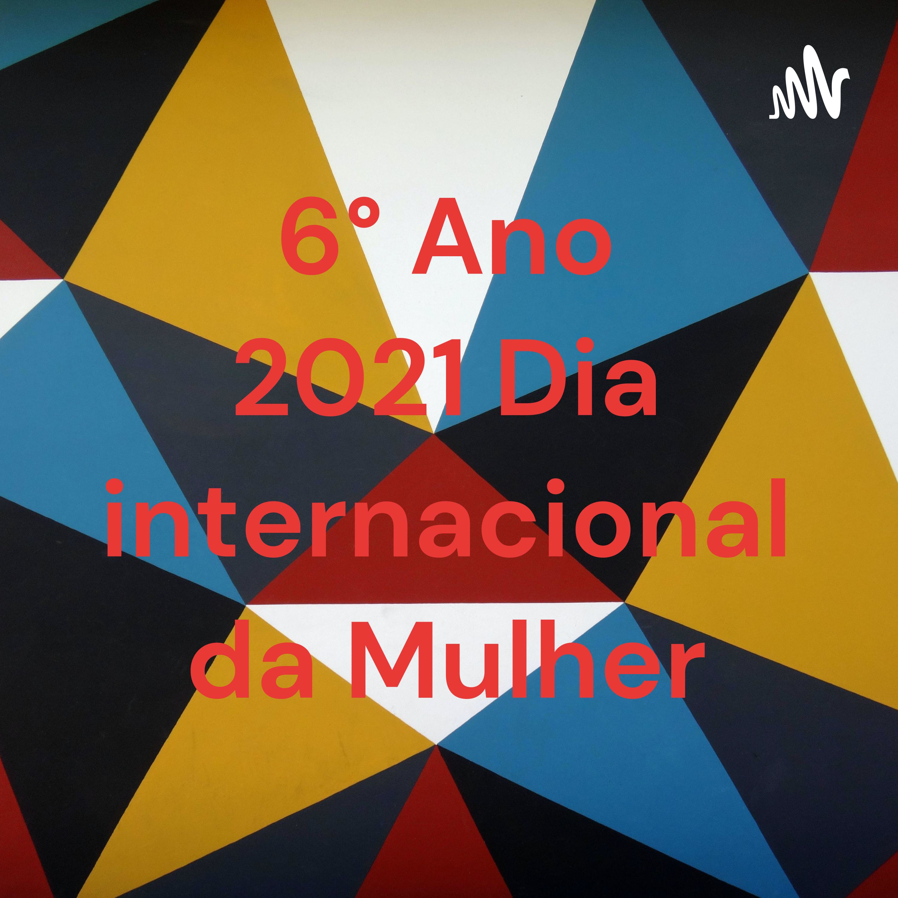 6° Ano 2021 Dia internacional da Mulher