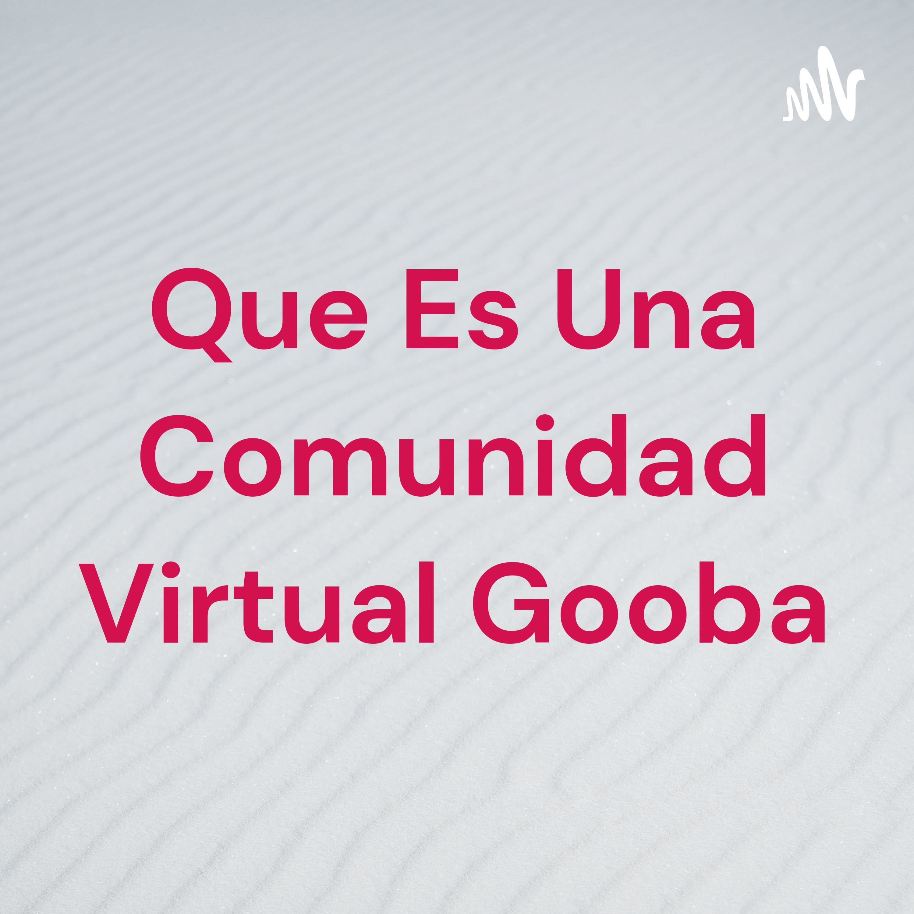 Que Es Una Comunidad Virtual Gooba