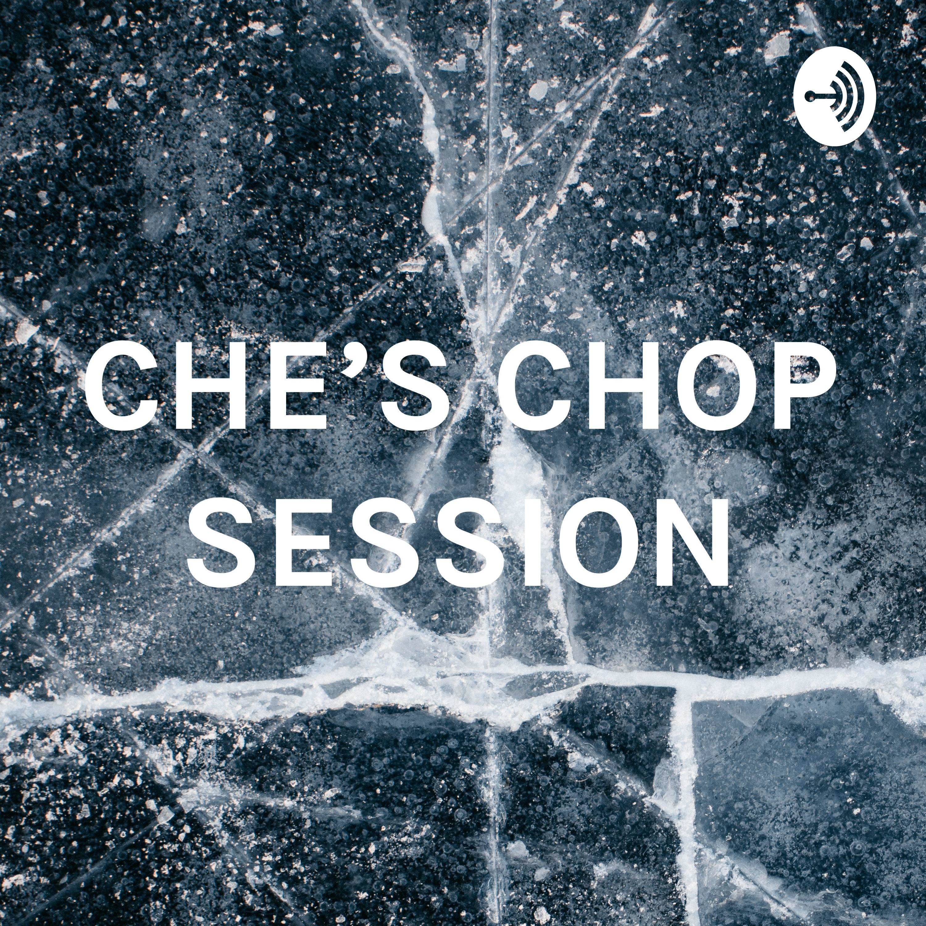 CHE'S CHOP SESSION