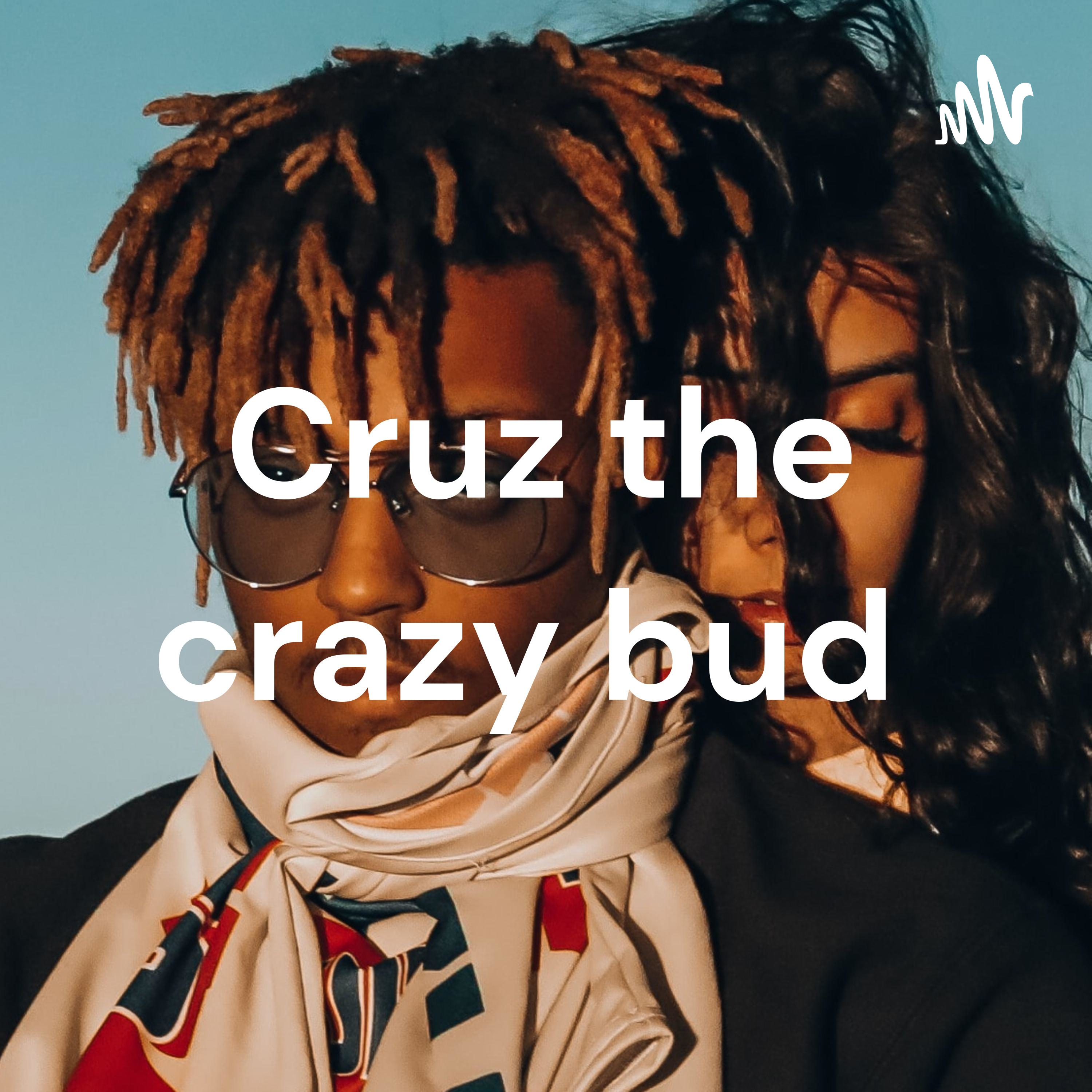 Cruz the crazy bud 
