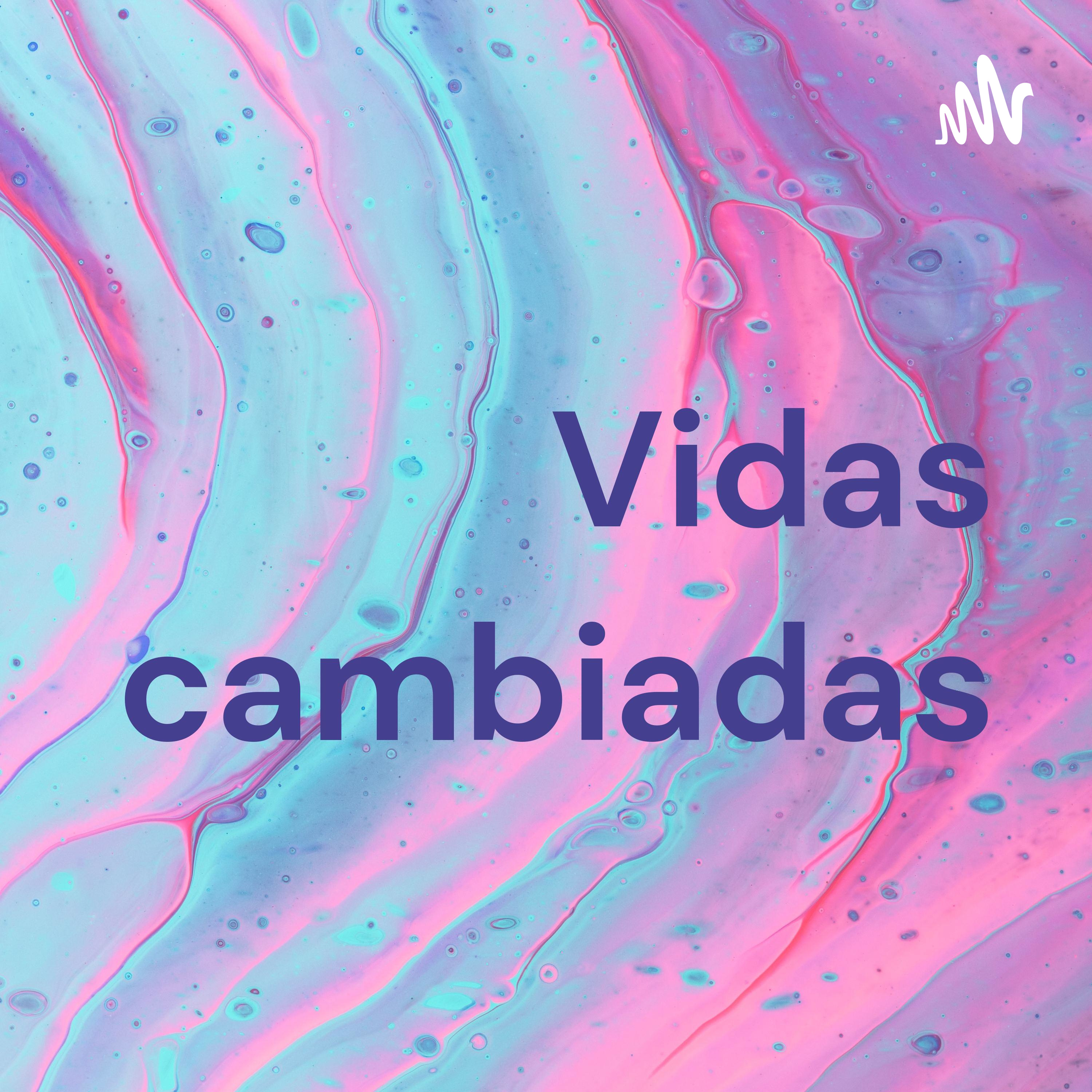 Vidas cambiadas podcast artwork