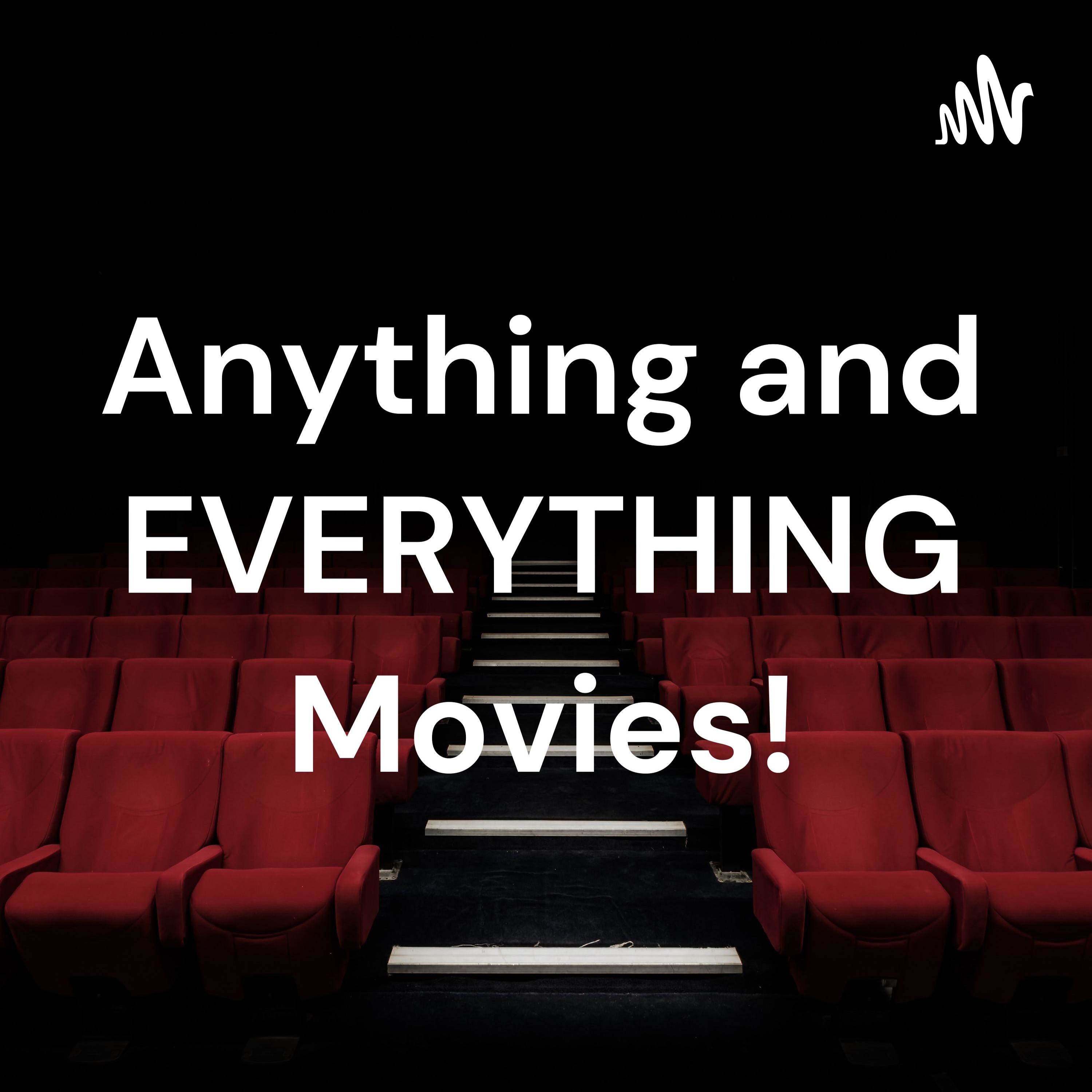 Anything and EVERYTHING Movies!