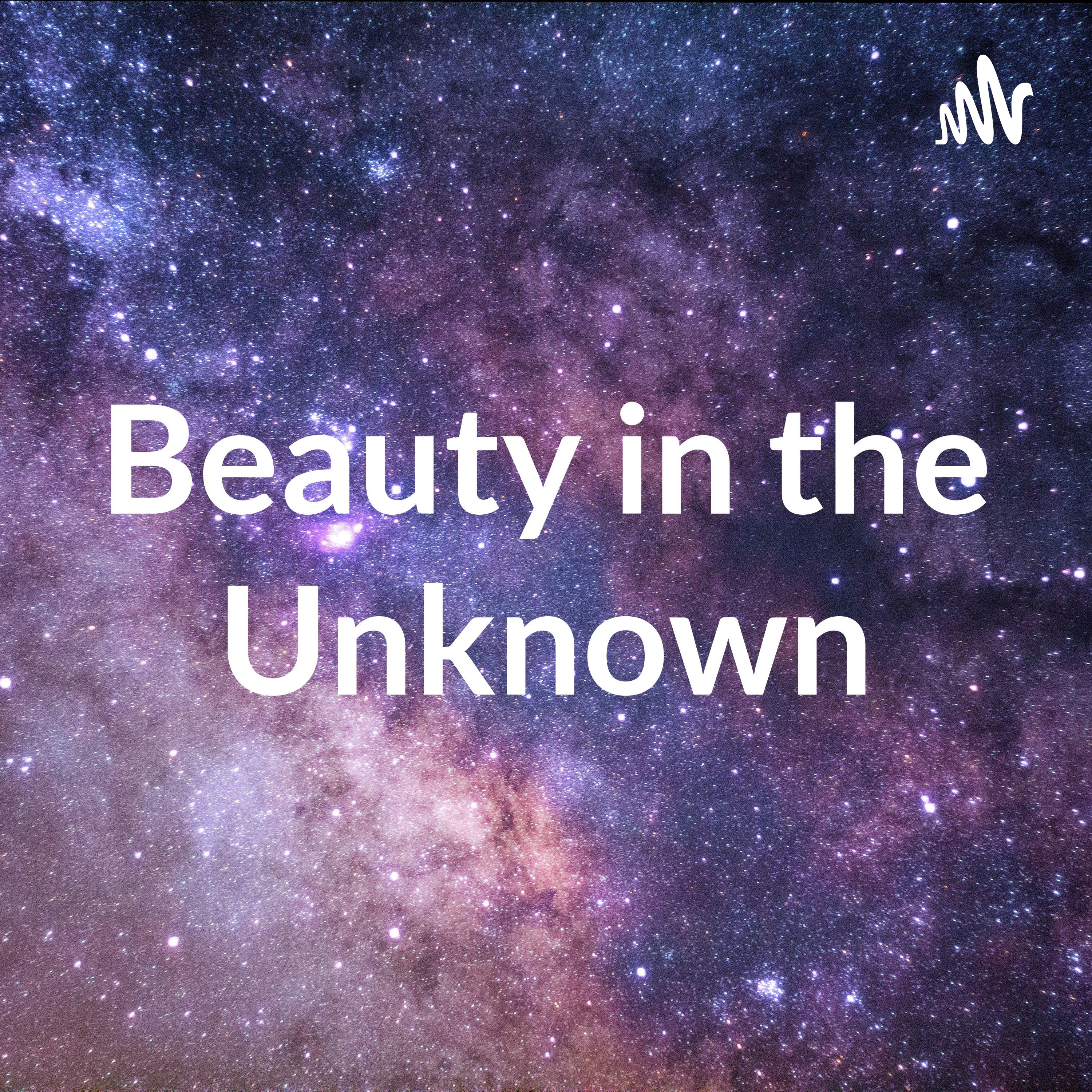 Beauty in the Unknown podcast artwork